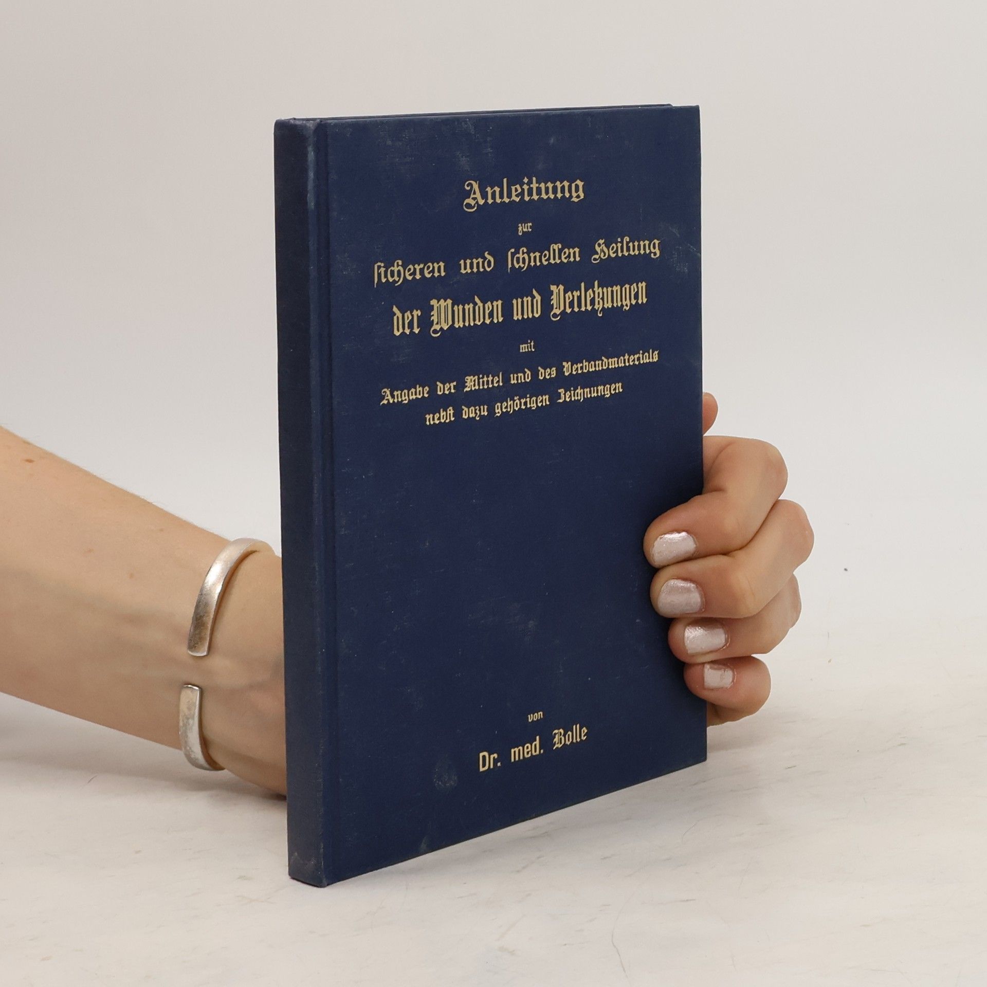 A. Bolle Anleitung zur sicheren und schnellen Heilung der Wunden und Verlekungen