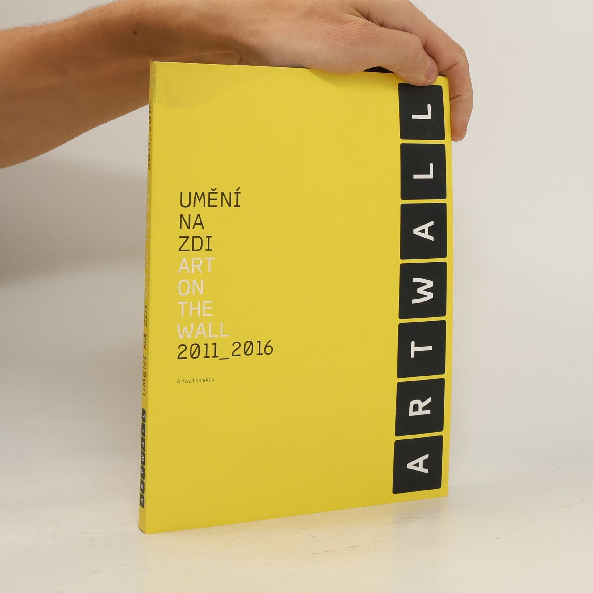 kolektiv Umění na zdi = Art on the wall : 2011-2016