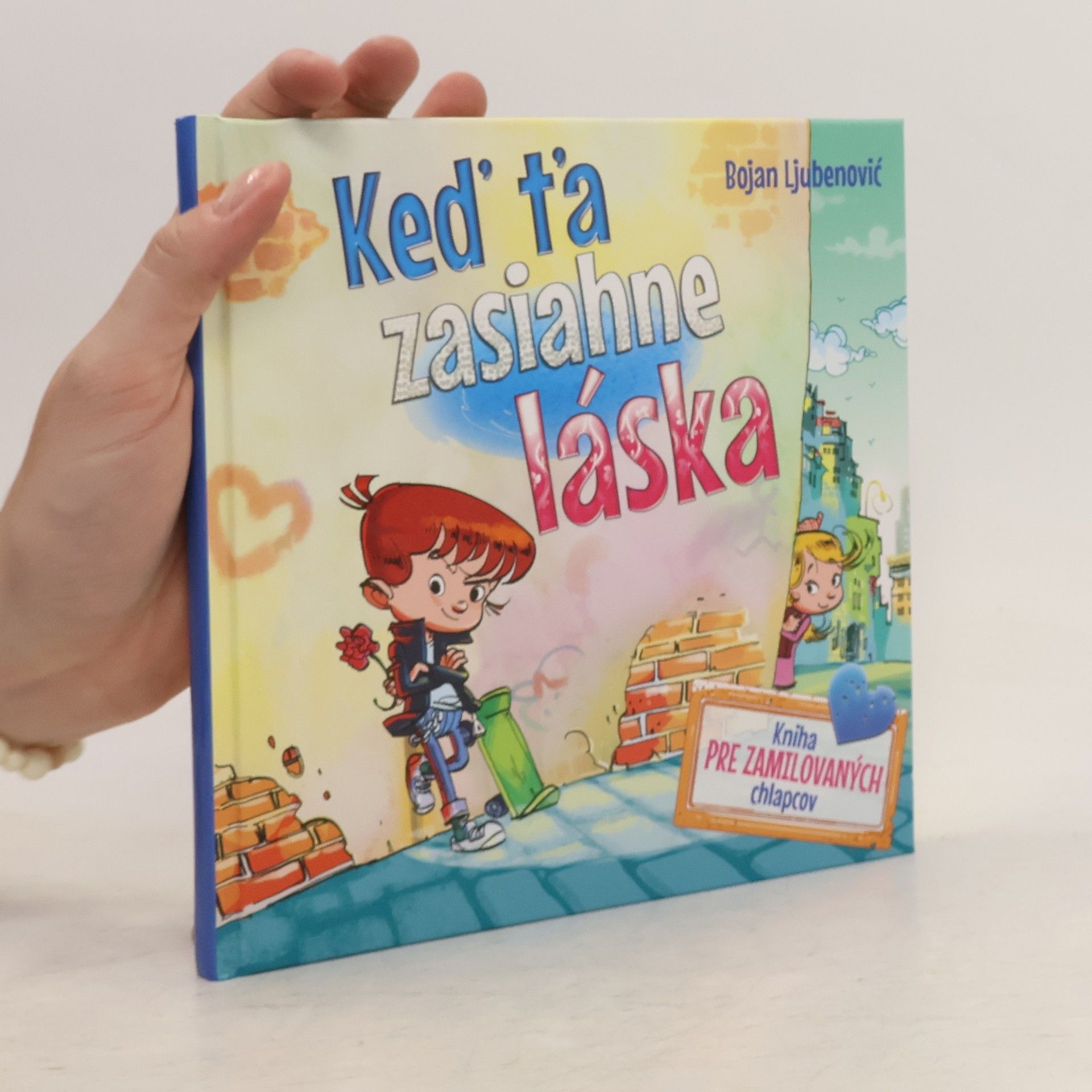 Bojan Ljubenović Keď ťa zasiahne láska: Kniha pre zamilovaných chlapcov