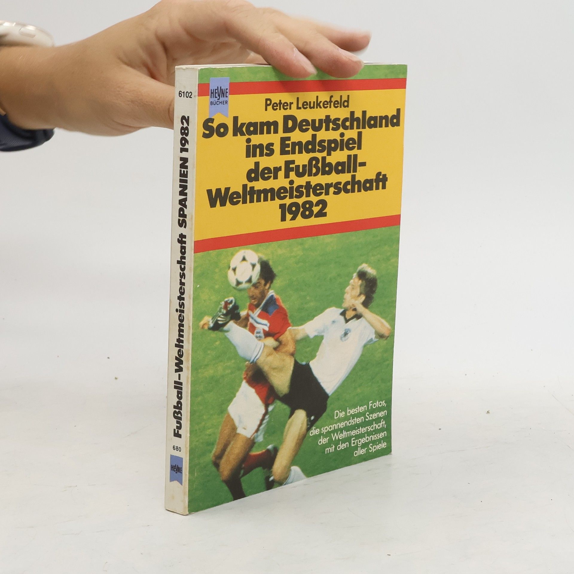 Peter Leukefeld So kam Deutschland ins Endspiel der Fussball-Weltmeisterschaft 1982