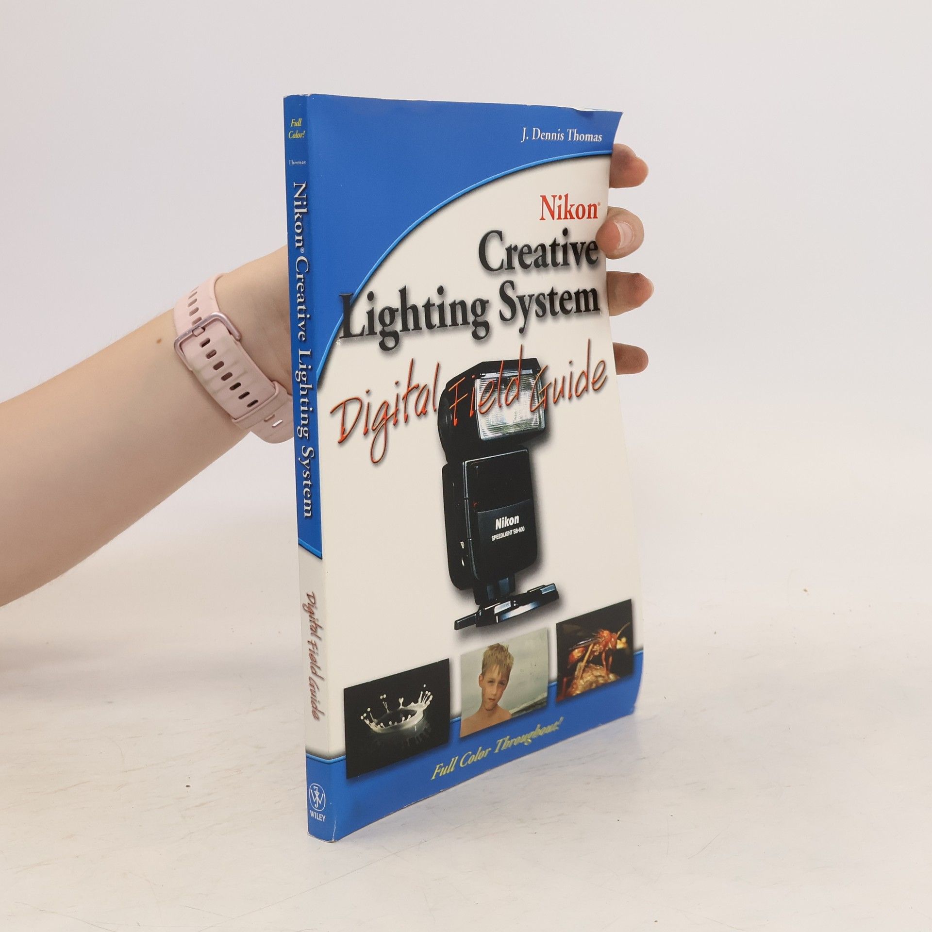 J. Dennis Thomas Nikon Creative Lighting System: Digital Field Guide