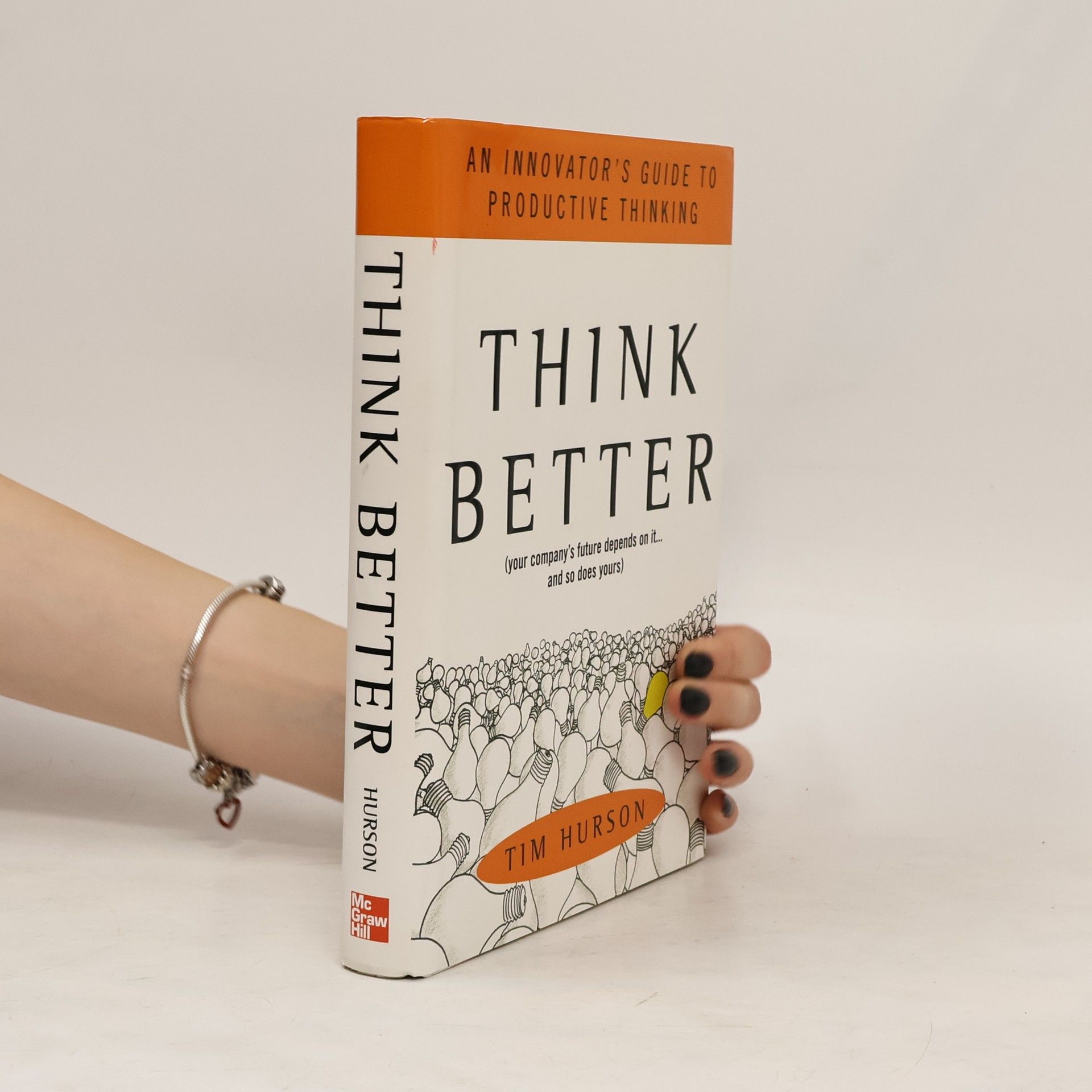 Tim Hurson Think better (your company's future depends on it... and so does yours)