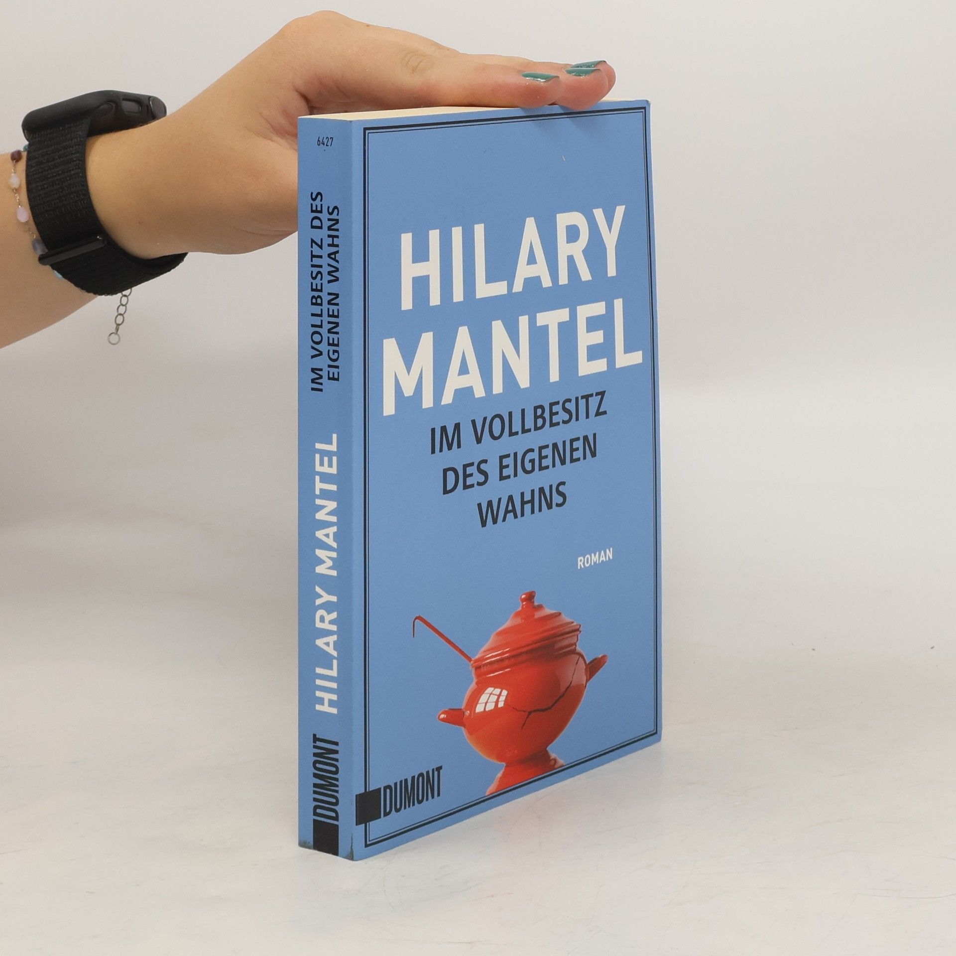 Hilary Mantel Im Vollbesitz des eigenen Wahns