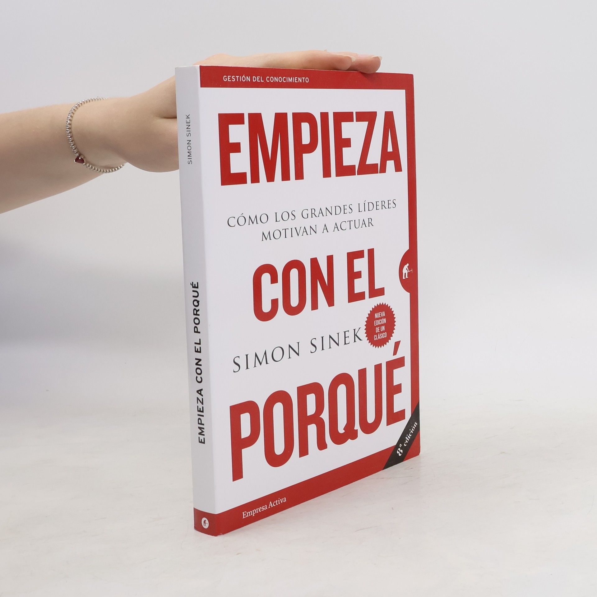 Simon Sinek Empieza con el porqué. Cómo los grandes líderes motivan a actuar