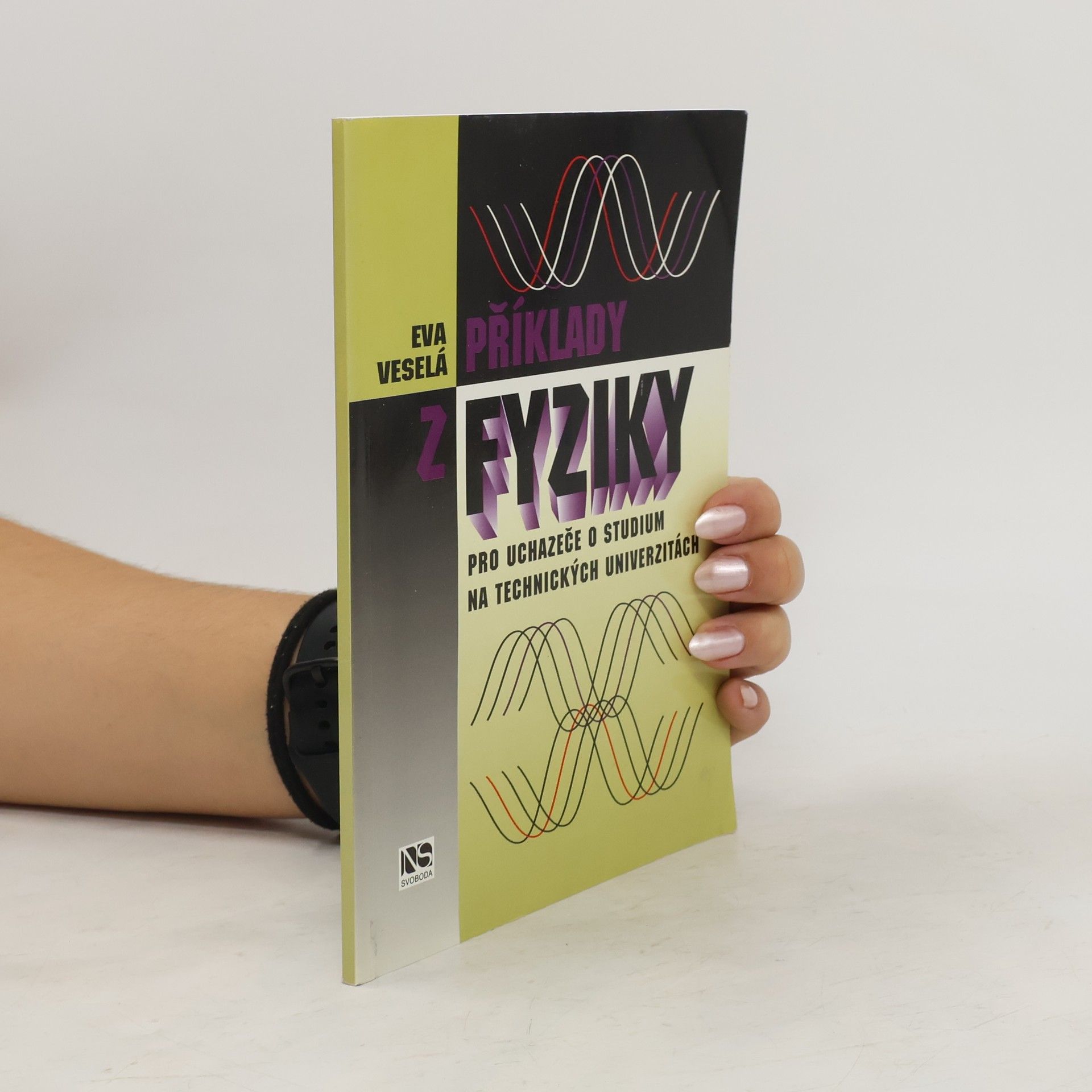 Eva Veselá Příklady z fyziky : pro uchazeče o studium na technických univerzitách