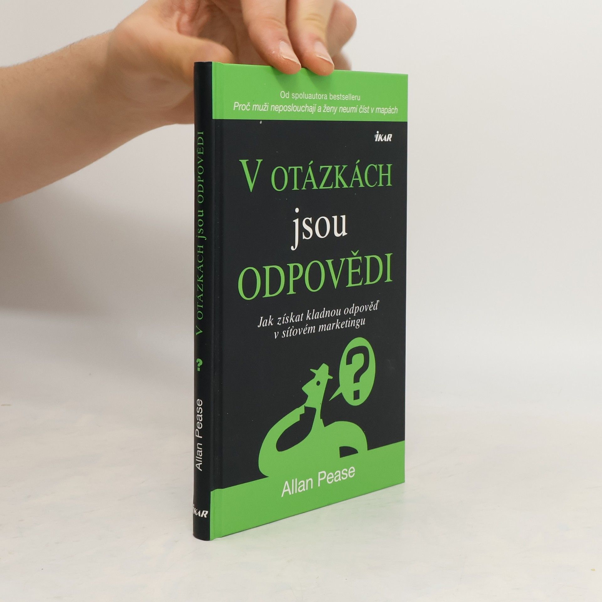 Allan Pease V otázkách jsou odpovědi : jak získat kladnou odpověď v síťovém marketingu