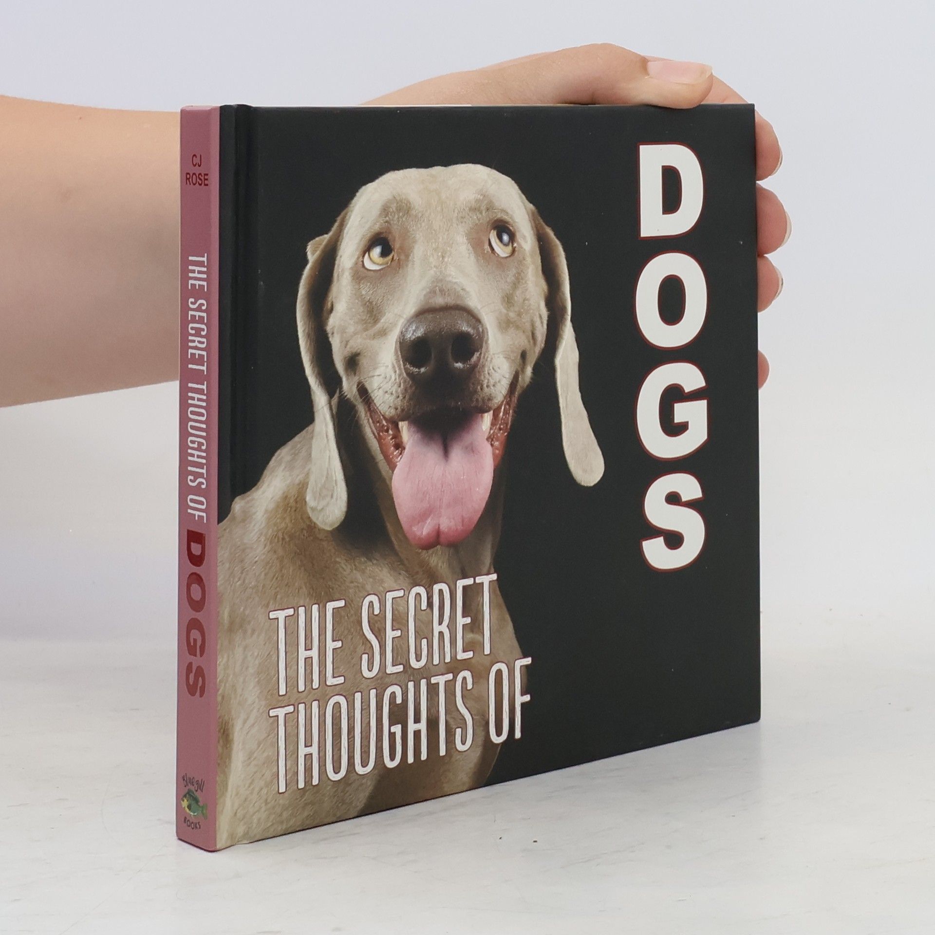 C. J. Rose The Secret Thoughts of Dogs