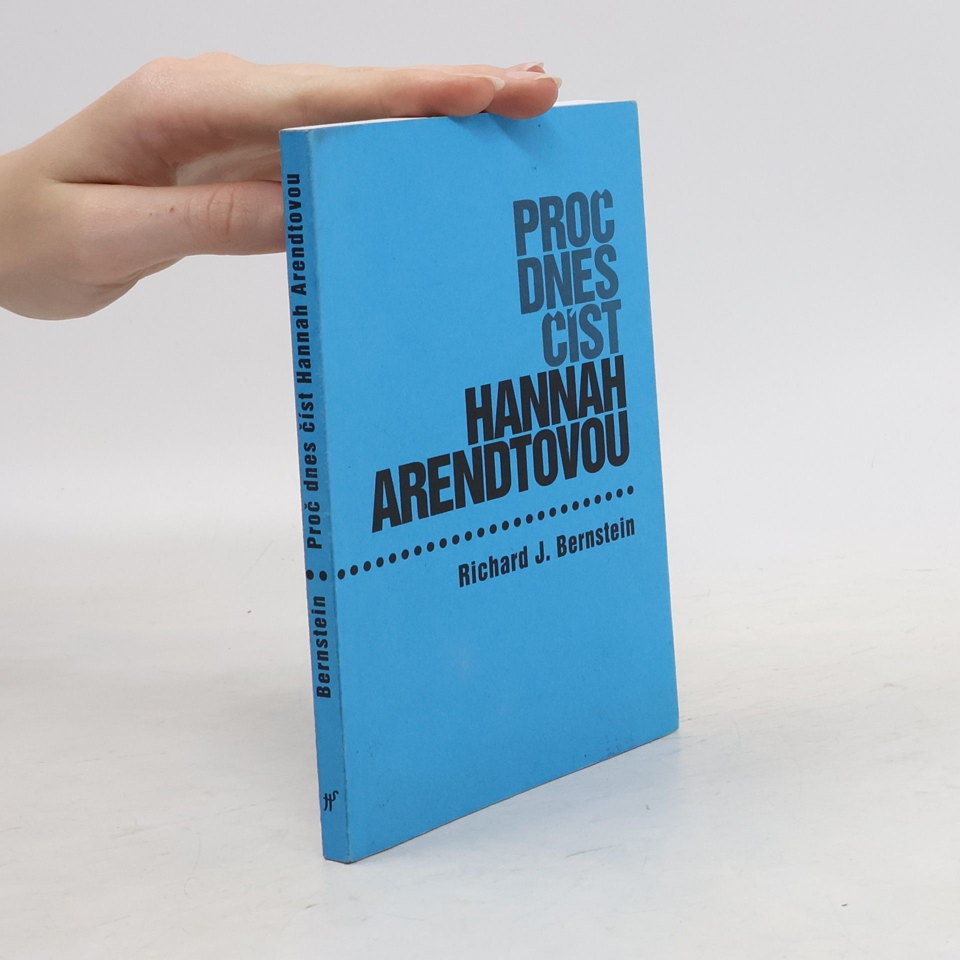 Richard J. Bernstein Proč dnes číst Hannah Arendtovou
