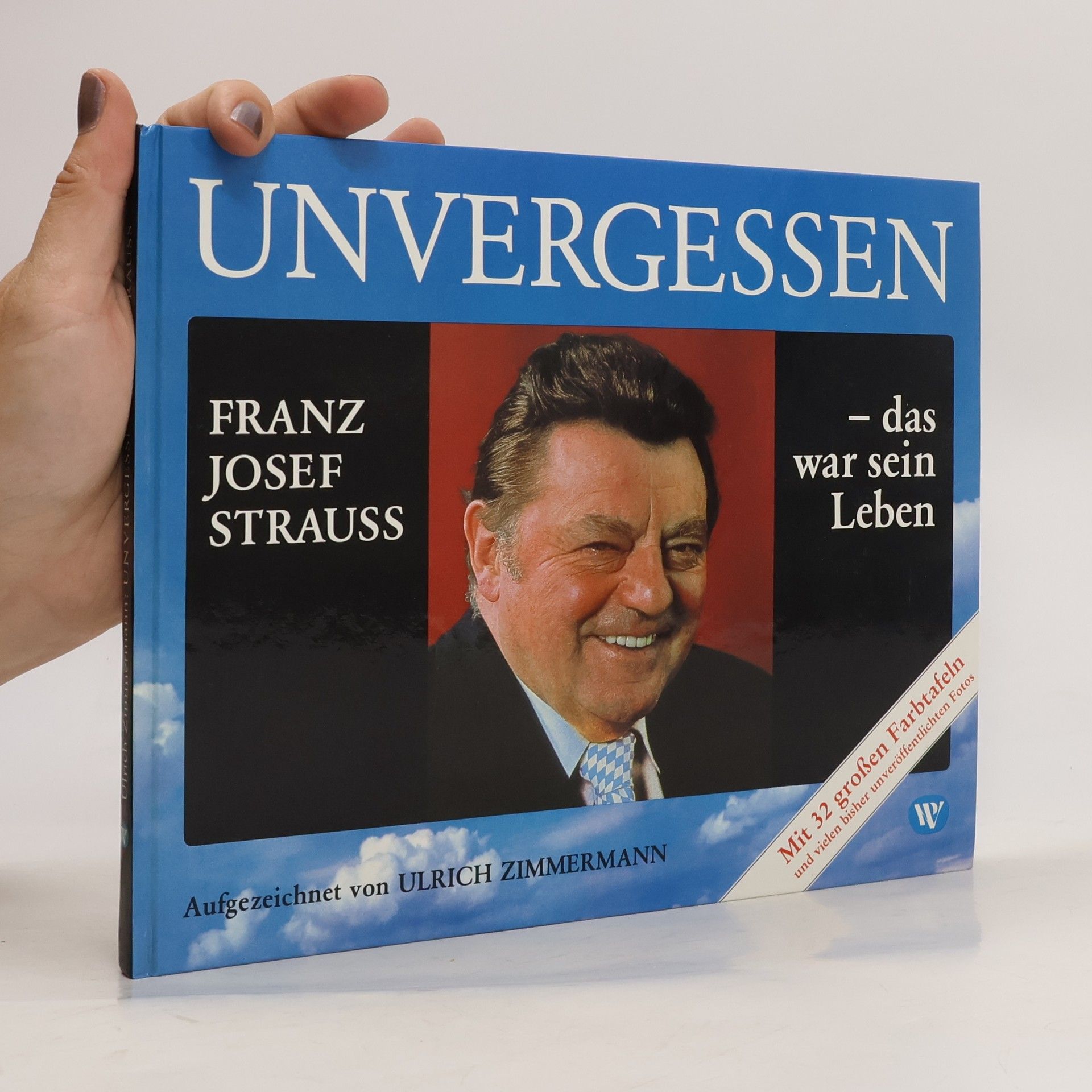 Ulrich Zimmermann Unvergessen. Franz Josef Strauss. Das war sein Leben
