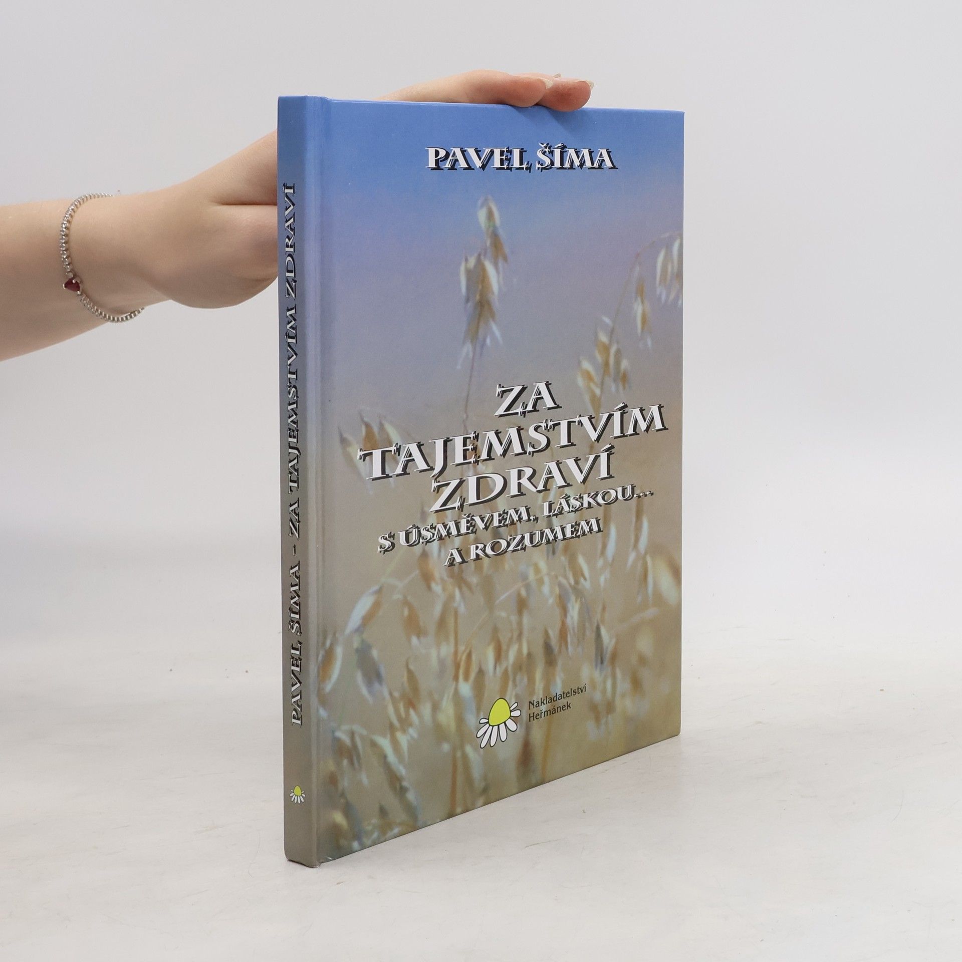 Pavel Šíma Za tajemstvím zdraví s úsměvem, láskou... a rozumem