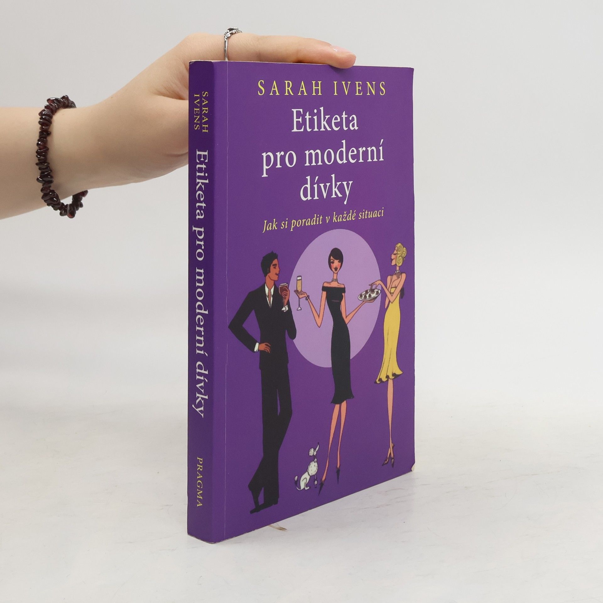 Sarah Ivens Etiketa pro moderní dívky. Jak si poradit v každé situaci