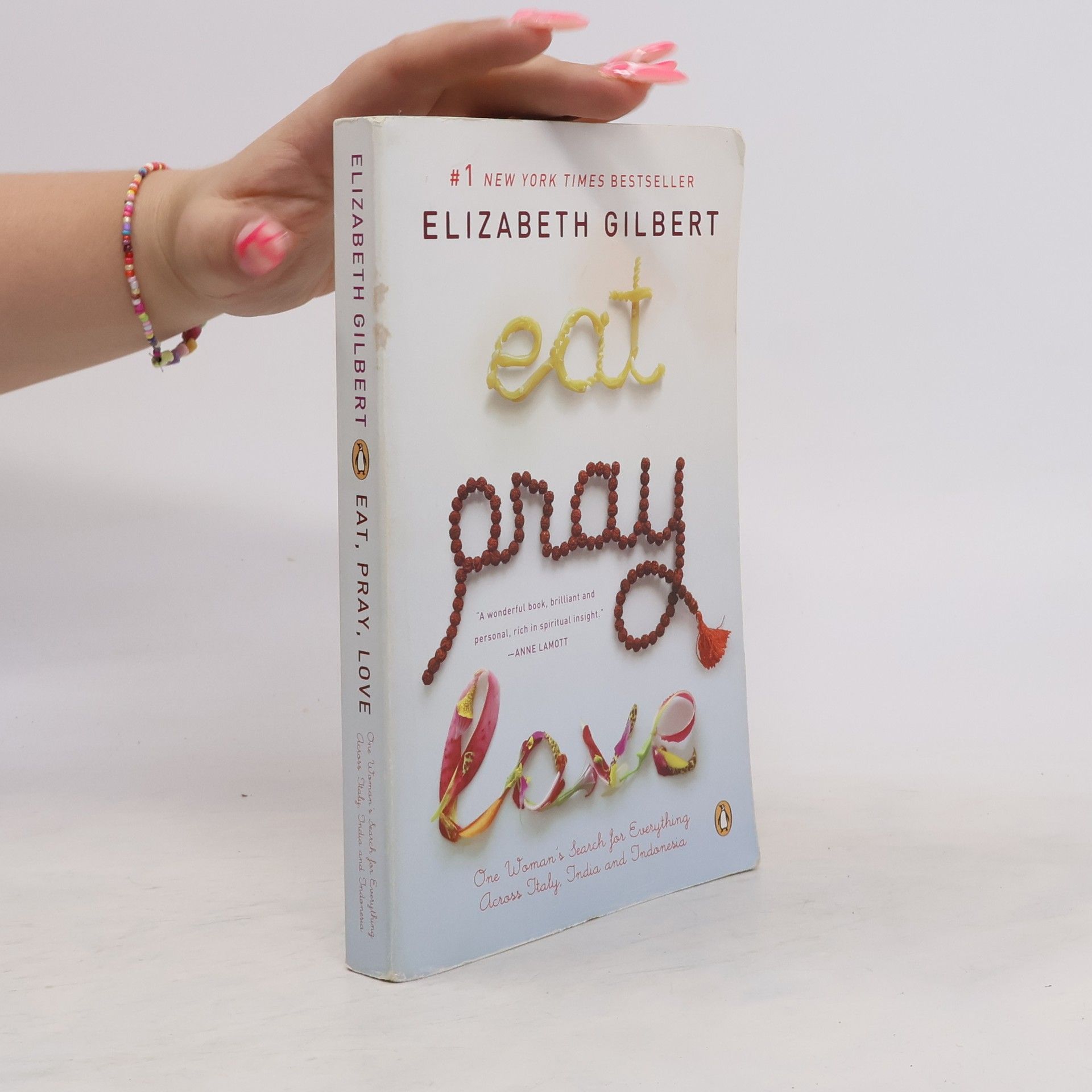 Elizabeth Gilbert Eat, pray, love: One woman's search for everything across Italy, India and Indonesia