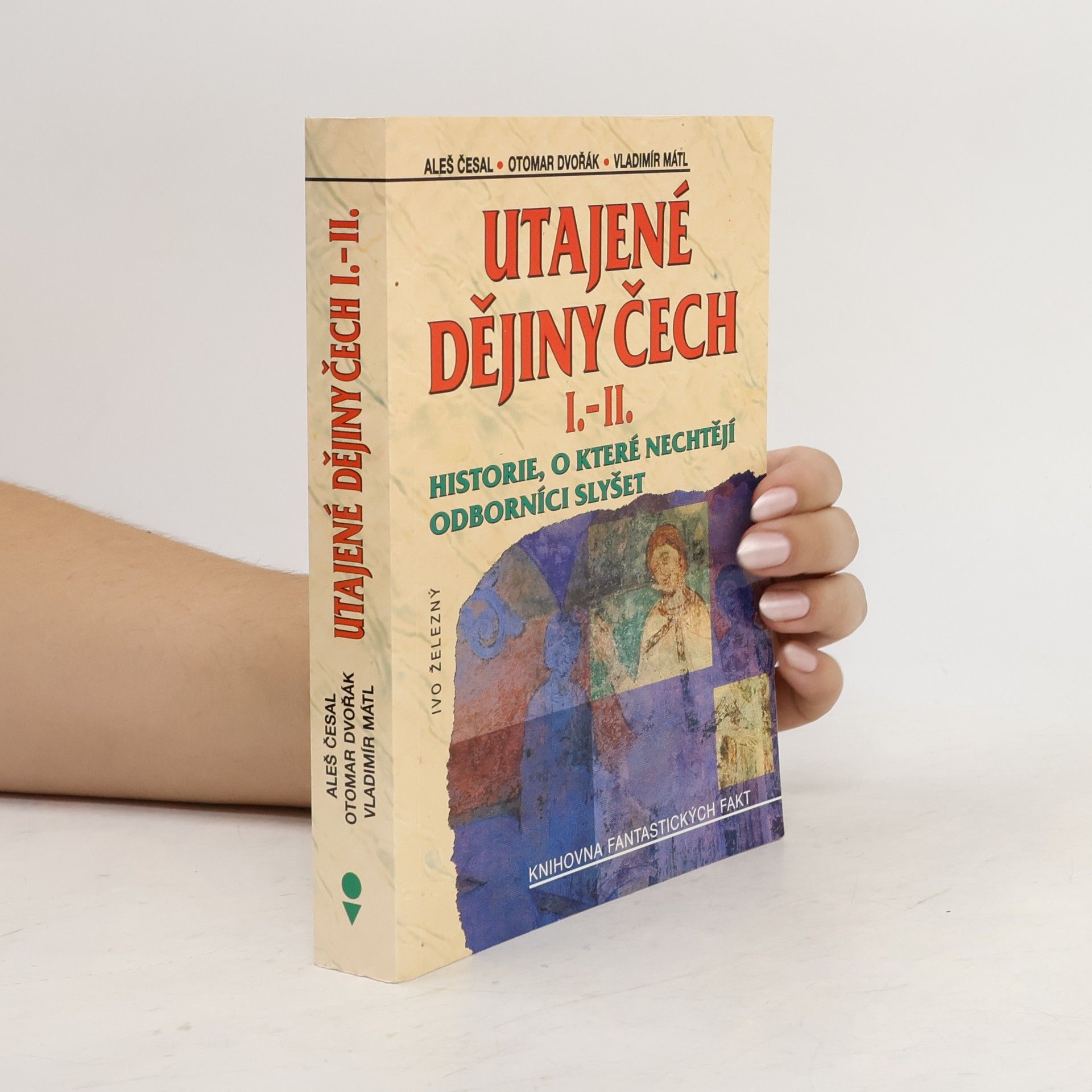 Utajené dějiny Čech I.-II. : historie, o které nechtějí odborníci slyšet