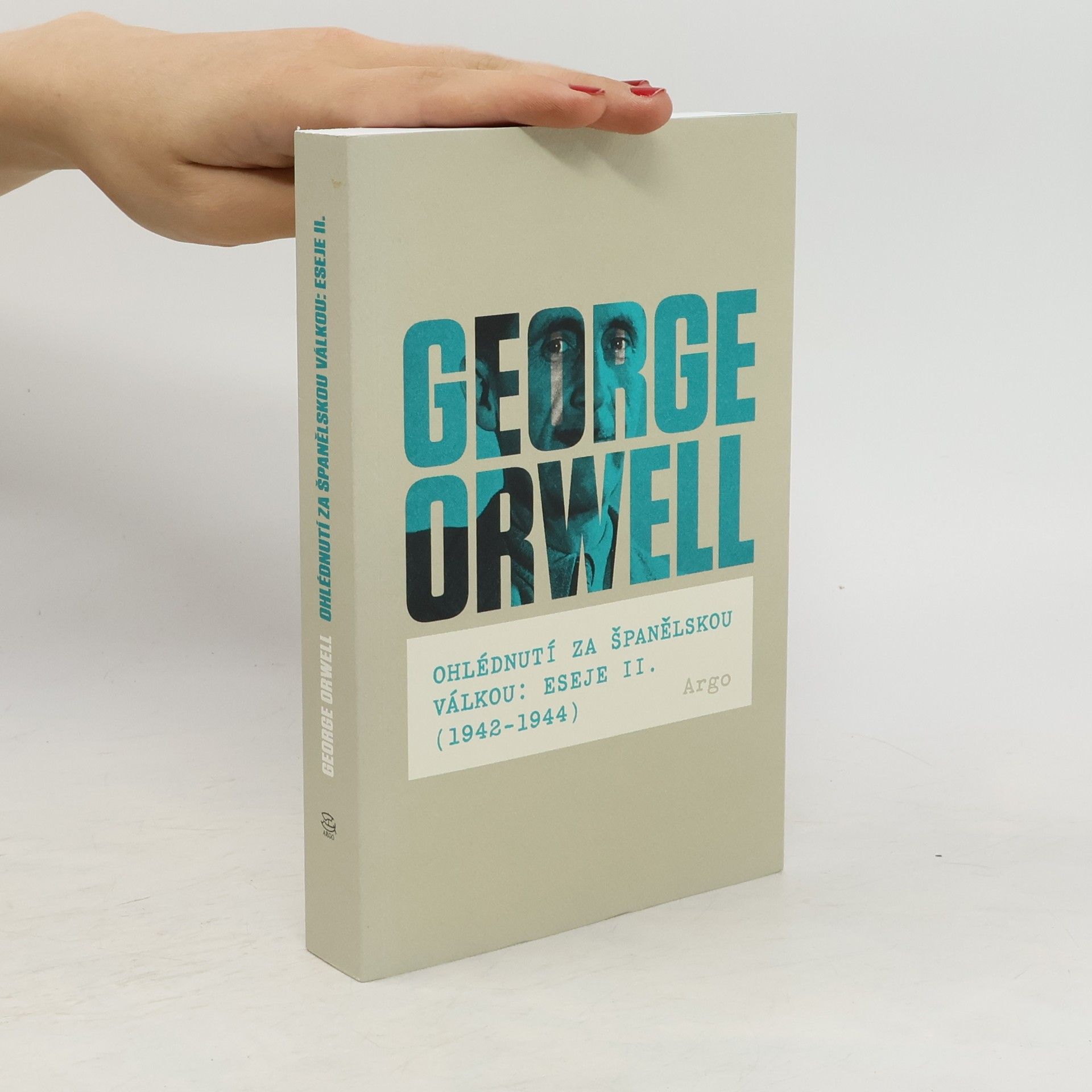 George Orwell Ohlédnutí za Španělskou válkou : Eseje II. (1942-1944)