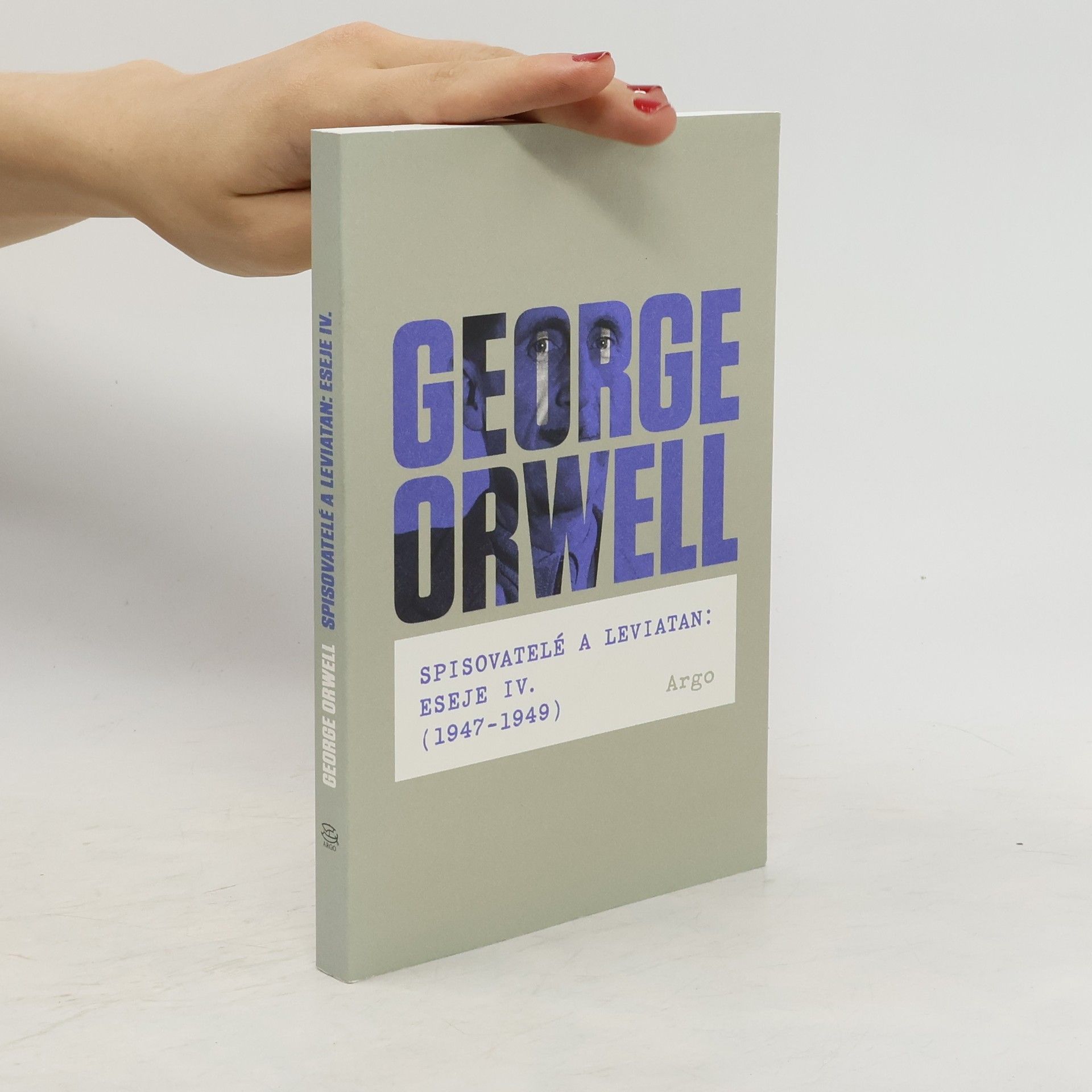 George Orwell Spisovatelé a leviatan. Eseje IV. (1947-1949)