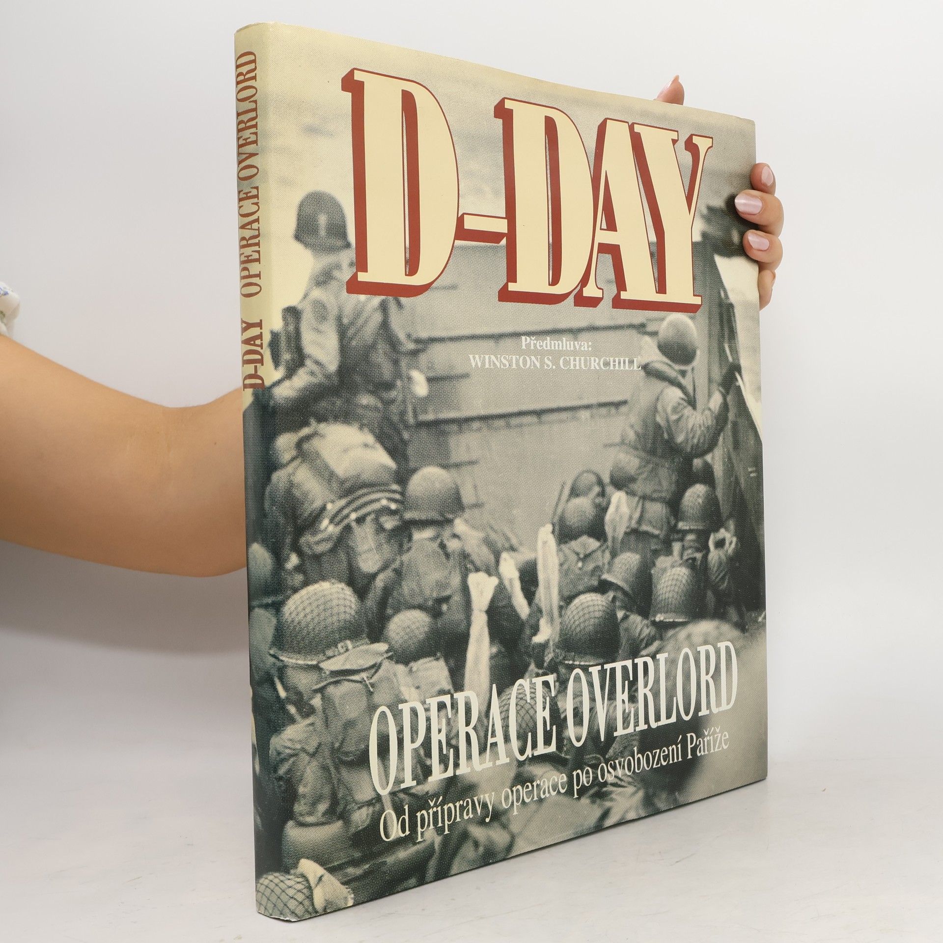 Winston Churchill D-Day Operace Overlord: Od přípravy operace po osvobození Paříže