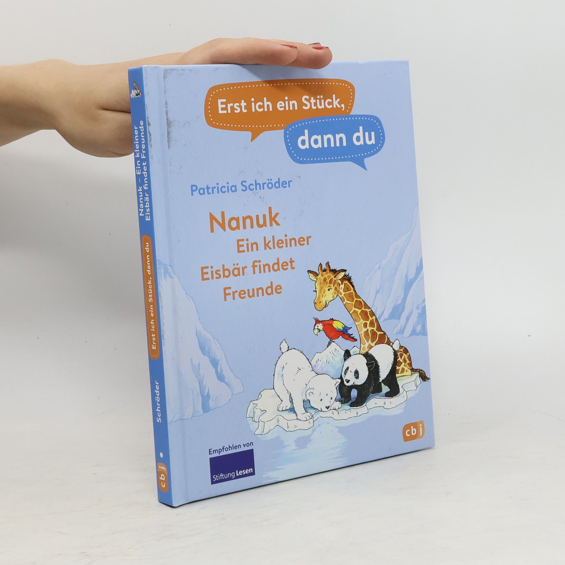 Patricia Schröder Erst ich ein Stück, dann du! - Nanuk - Ein kleiner Eisbär findet Freunde