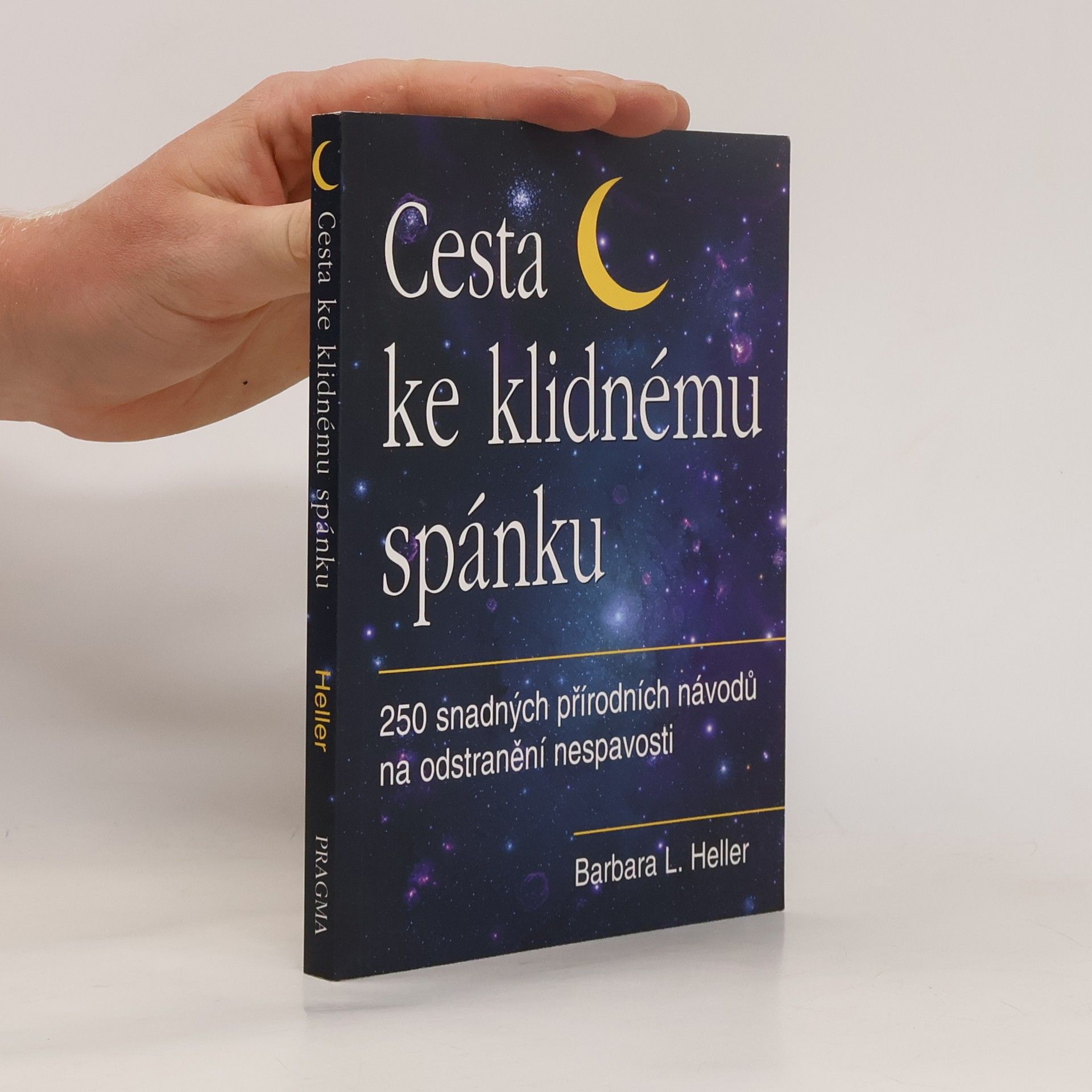 Barbara L. Heller Cesta ke klidnému spánku : 250 snadných přírodních návodů na odstranění nespavosti