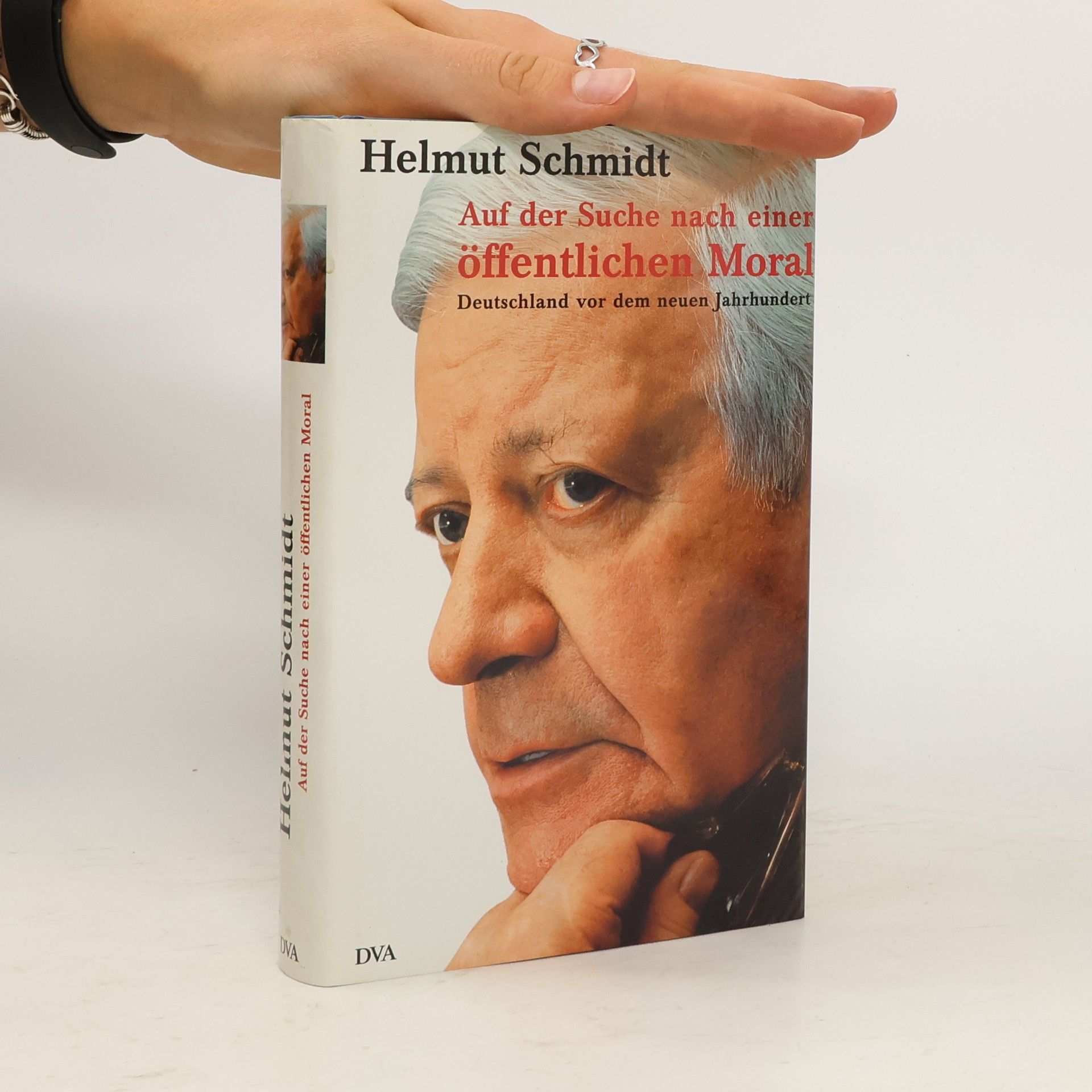 Helmut Schmidt Auf der Suche nach einer öffentlichen Moral : Deutschland vor dem neuen Jahrhundert