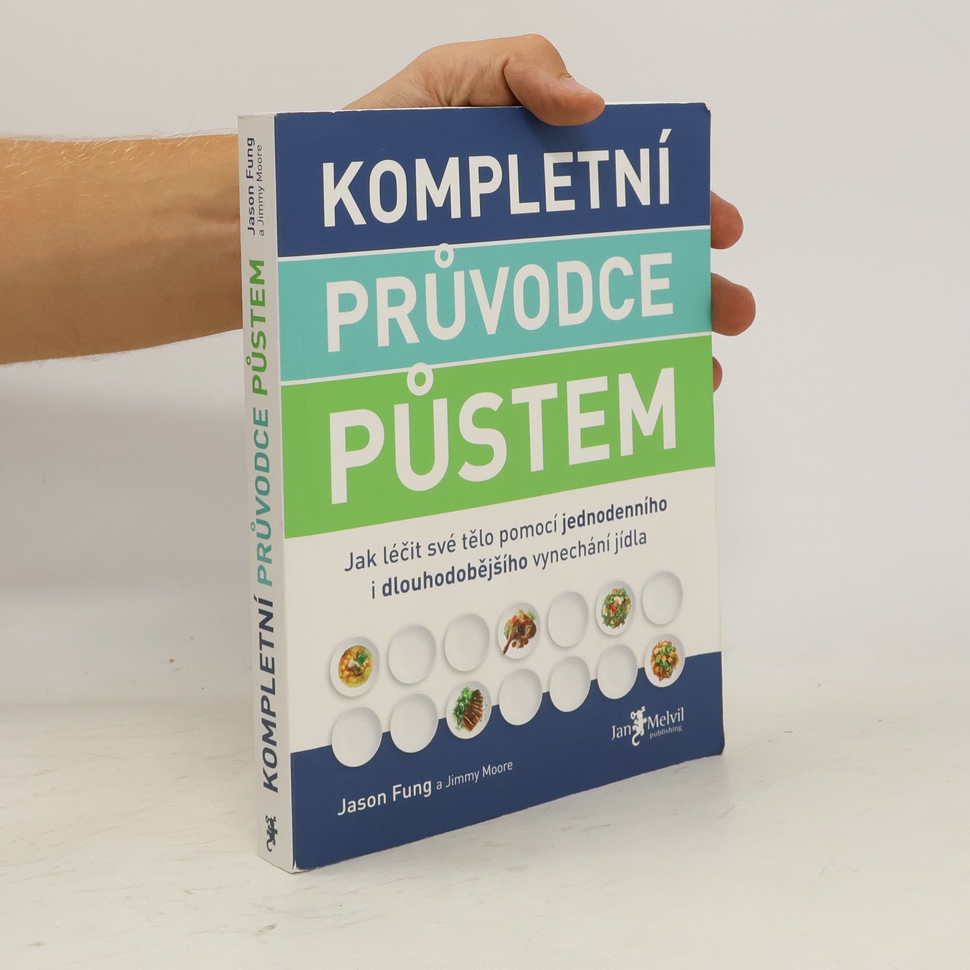 Jason Fung Kompletní průvodce půstem: Jak léčit své tělo pomocí jednodenního i dlouhodobějšího vynechání jídla