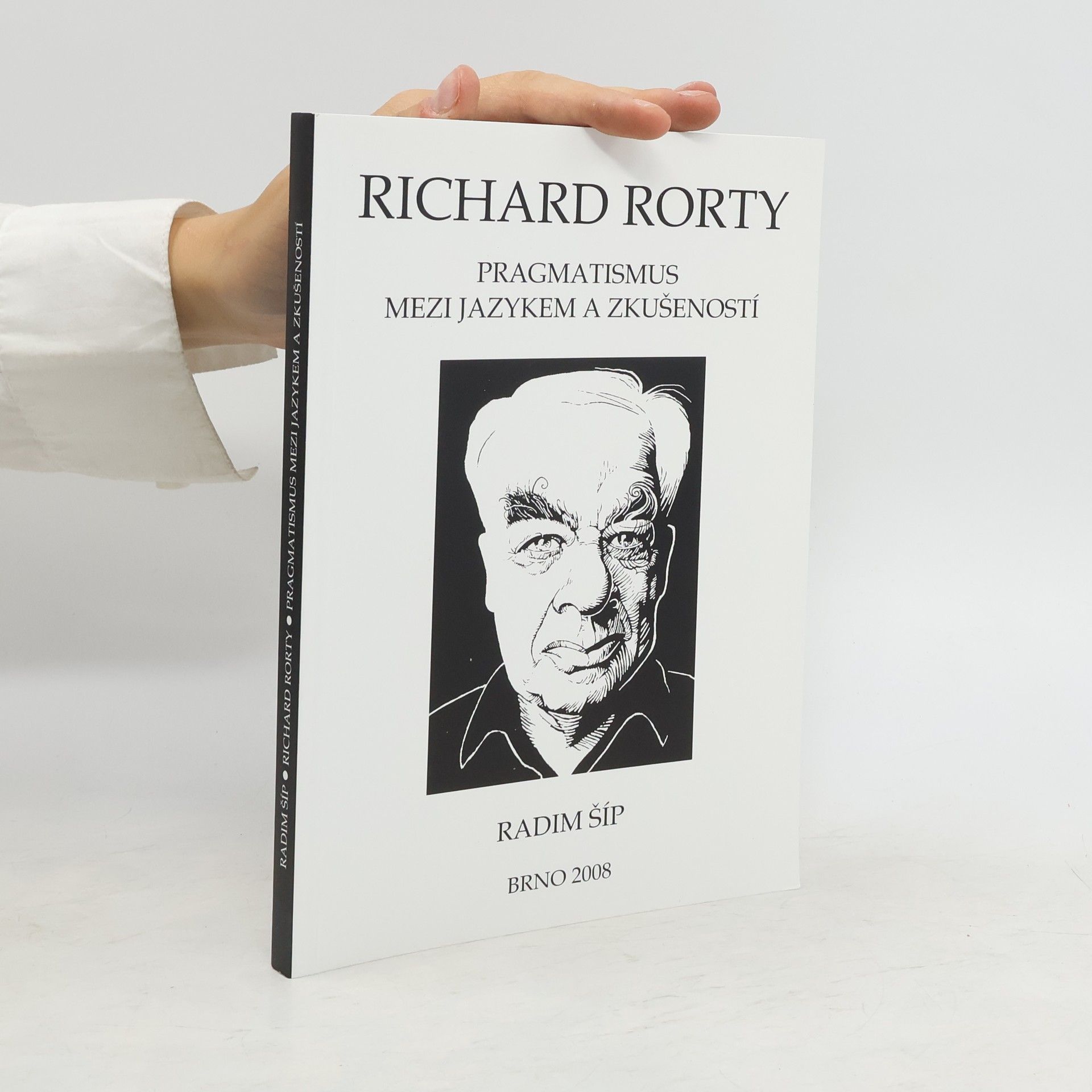 Radim Šíp Richard Rorty: Pragmatismus mezi jazykem a zkušeností