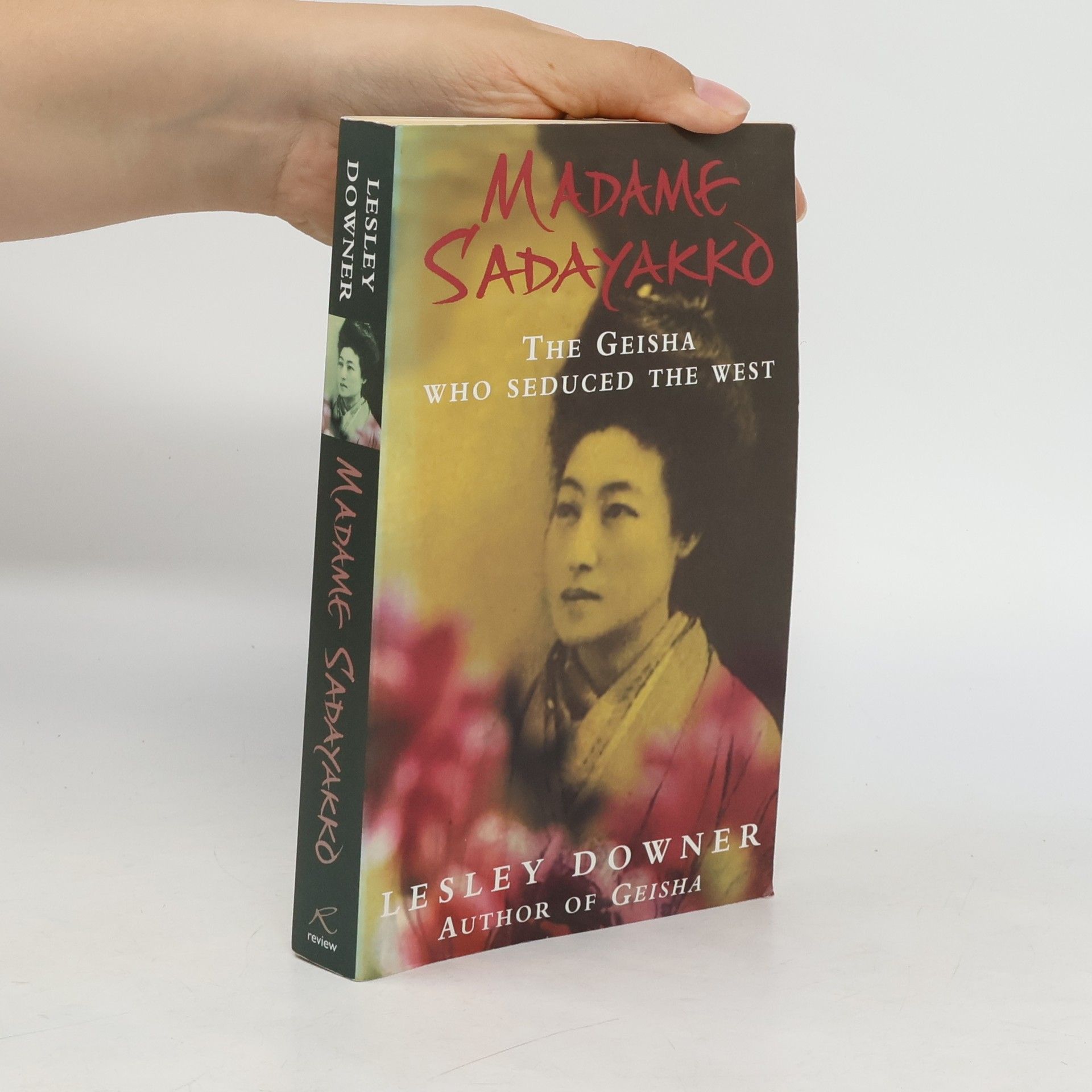 Lesley Downer Madame Sadayakko : The Geisha Who Seduced the West