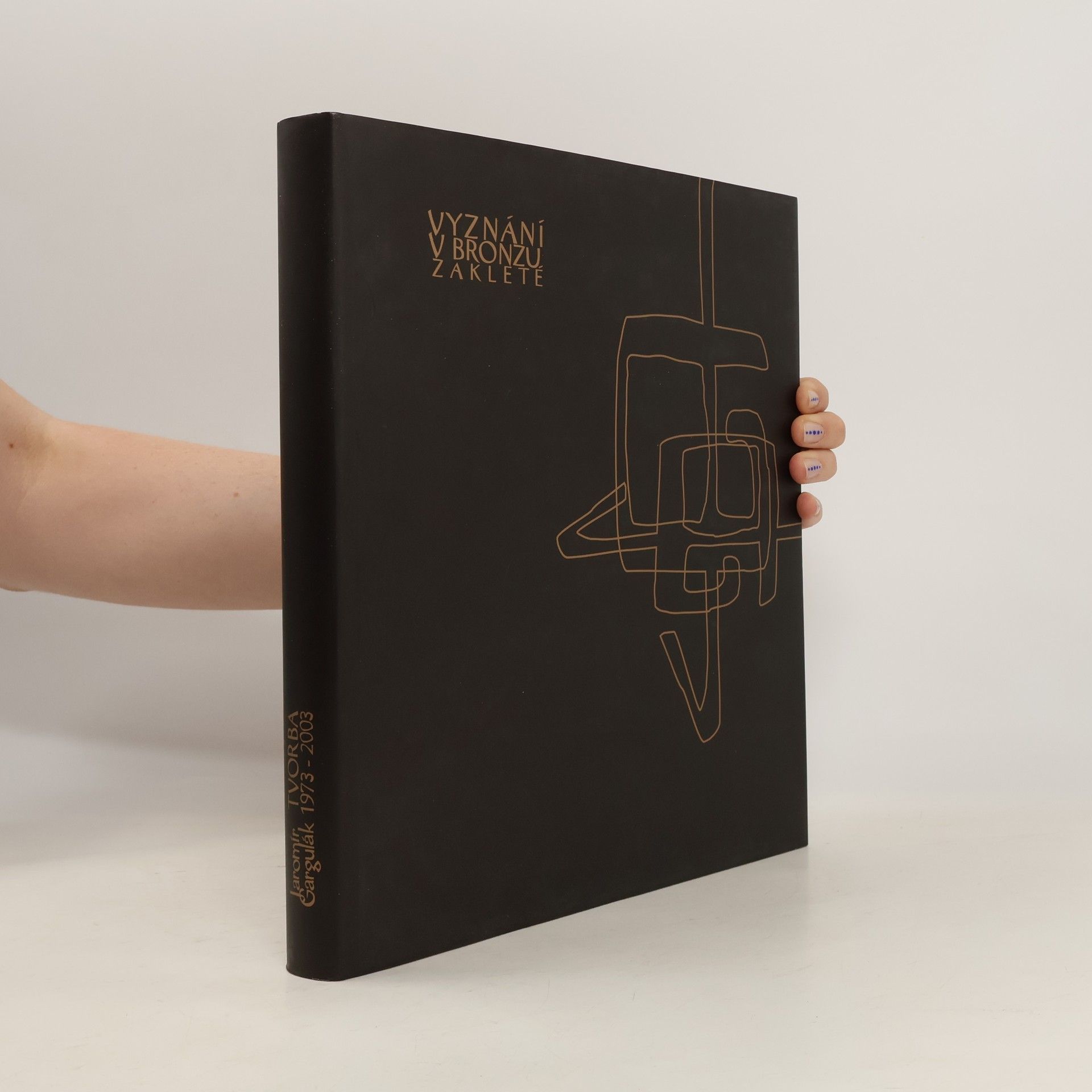 Vyznání v bronzu zakleté : tvorba 1973-2003 = Confession enchanted in bronze : creation 1973-2003