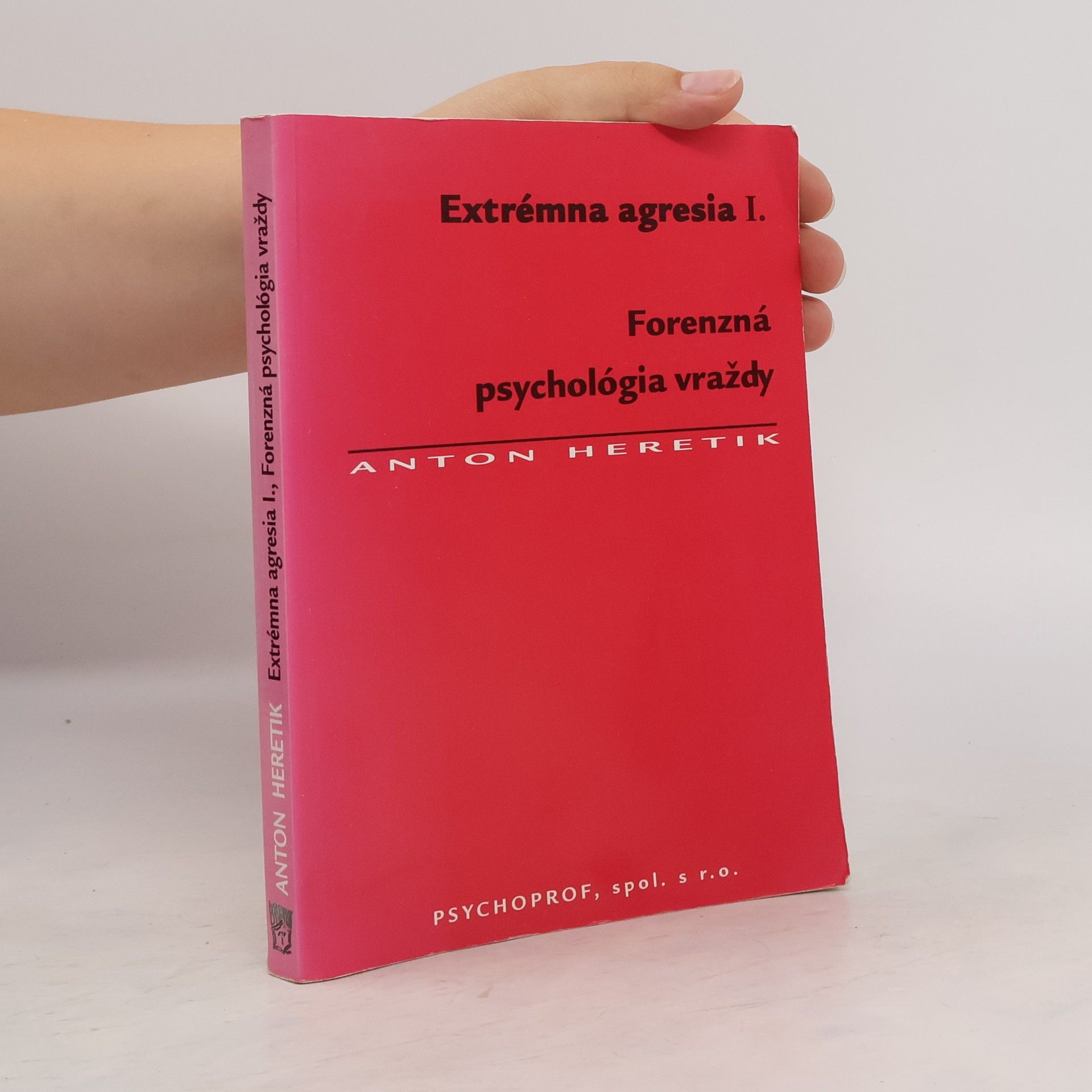 Anton Heretik Extrémna agresia I. Forenzná psychológia vraždy