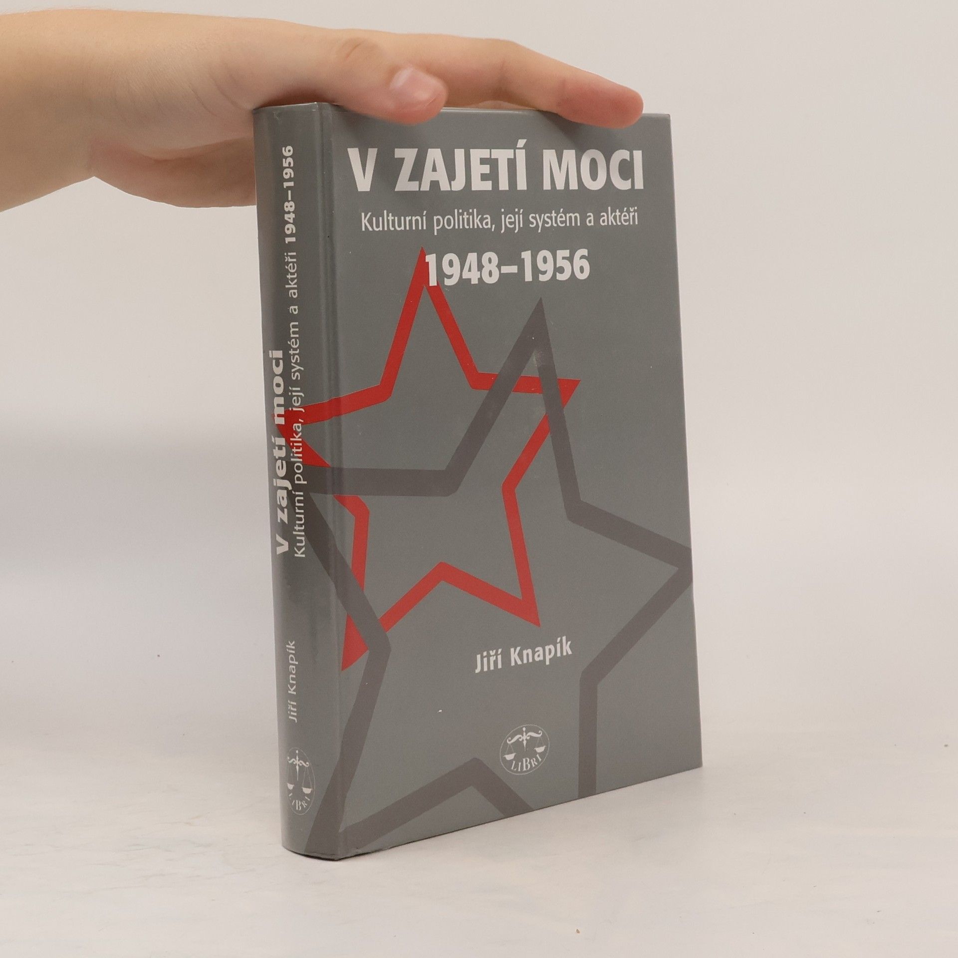 Jiří Knapík V zajetí moci: Kulturní politika, její systém a aktéři 1948-1956