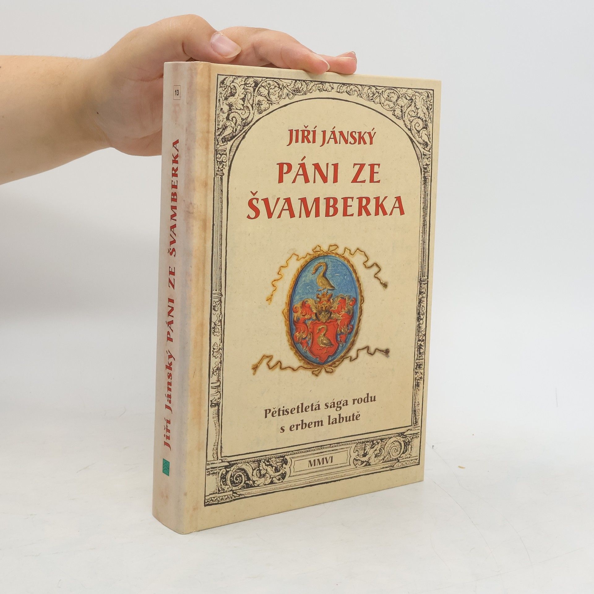 Jiří Jánský Páni ze Švamberka - pětisetletá sága rodu s erbem labutě