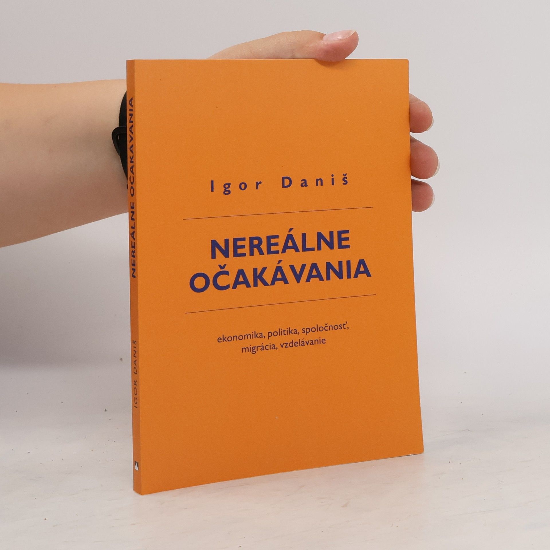 Igor Daniš Nereálne očakávania: Ekonomika, politika, spoločnosť, migrácia, vzdelávanie