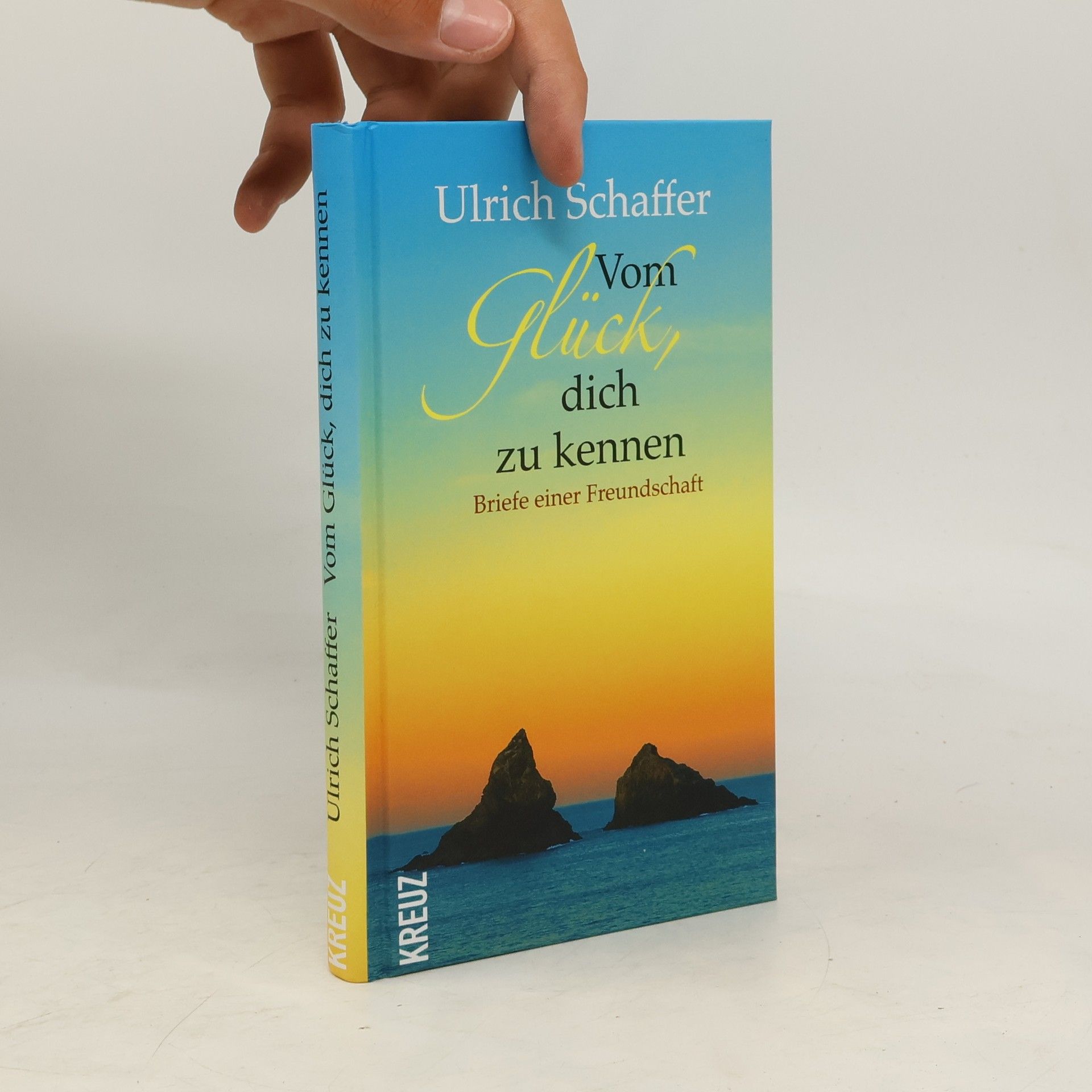 Ulrich Schaffer Vom Glück, dich zu kennen