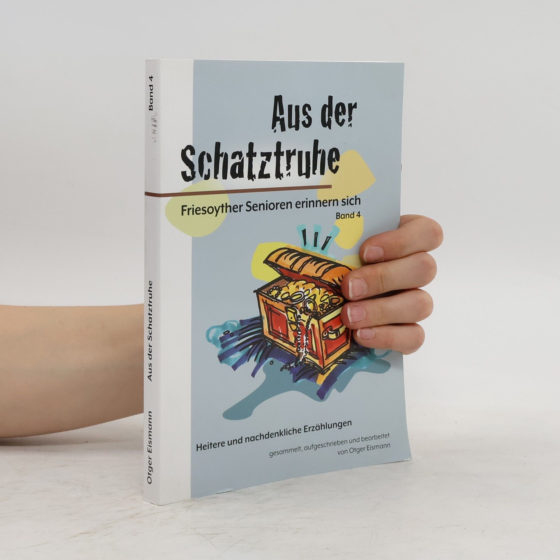Otger Eismann Aus der Schatztruhe: Friesoyther Senioren erinnern sich. Band 4