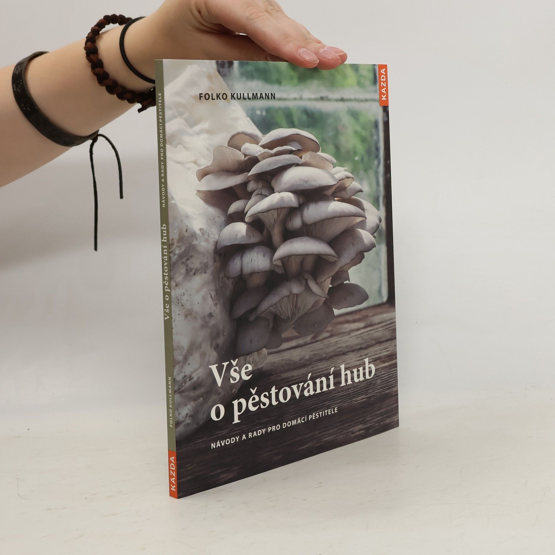 Folko Kullmann Vše o pěstování hub. Návody a rady pro domácí pěstitele