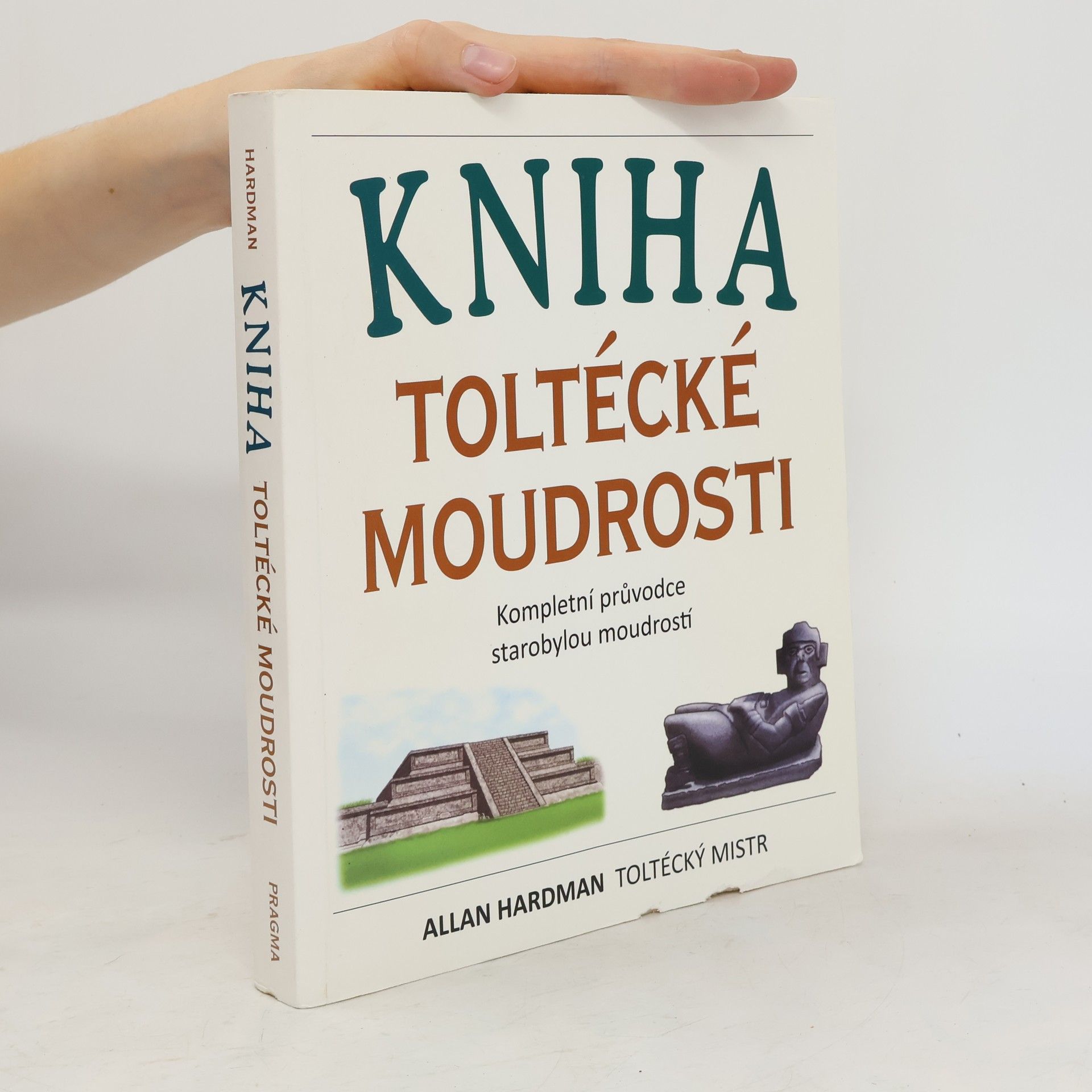 Allan Hardman Kniha toltécké moudrosti: Kompletní průvodce starobylou moudrostí