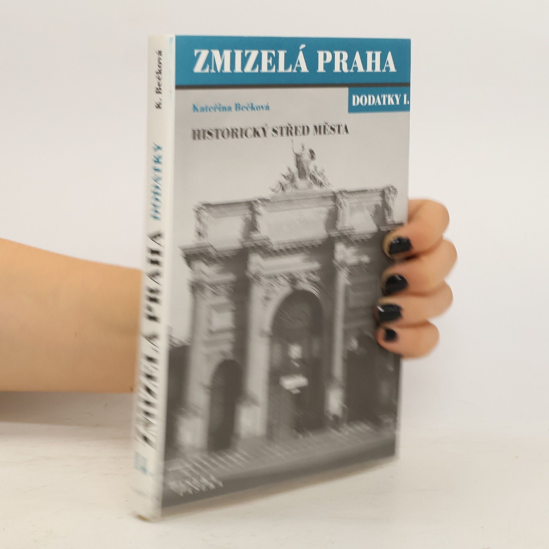 Kateřina Bečková Zmizelá Praha. Dodatky I, Historický střed města