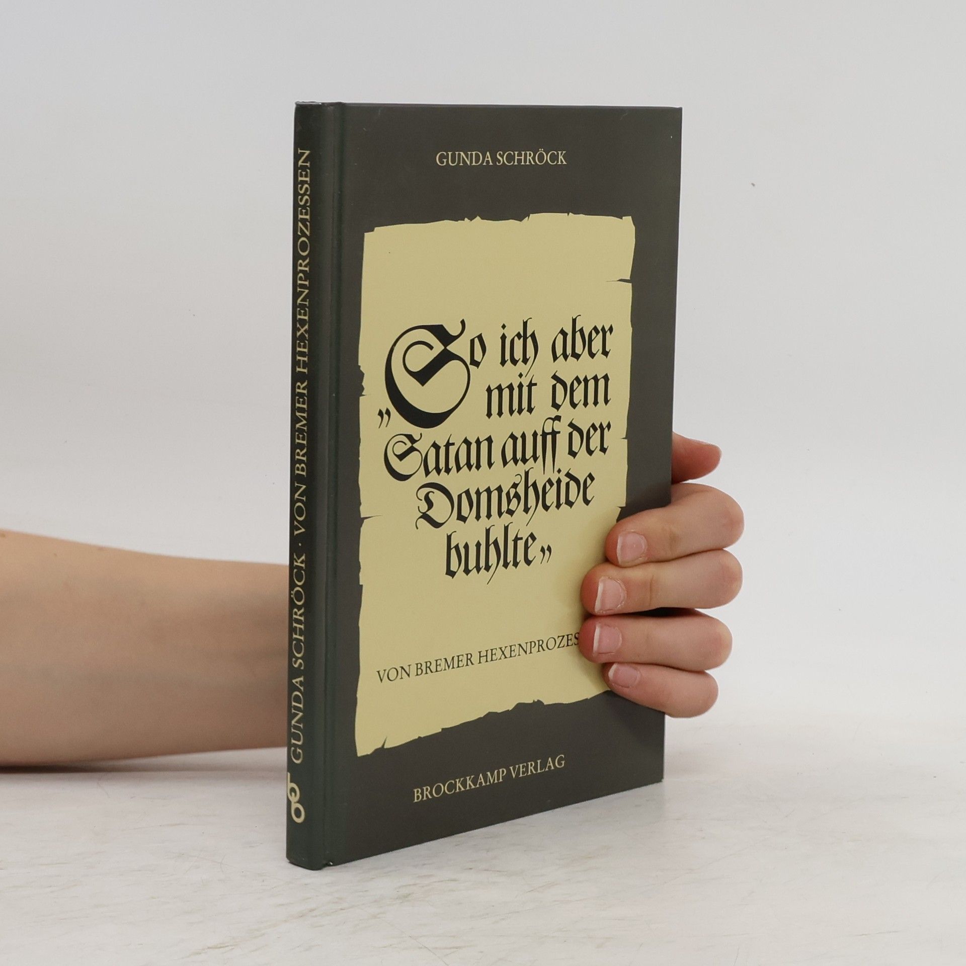 Gunda Schröck "So ich aber mit dem Satan auff der Domsheide buhlte"