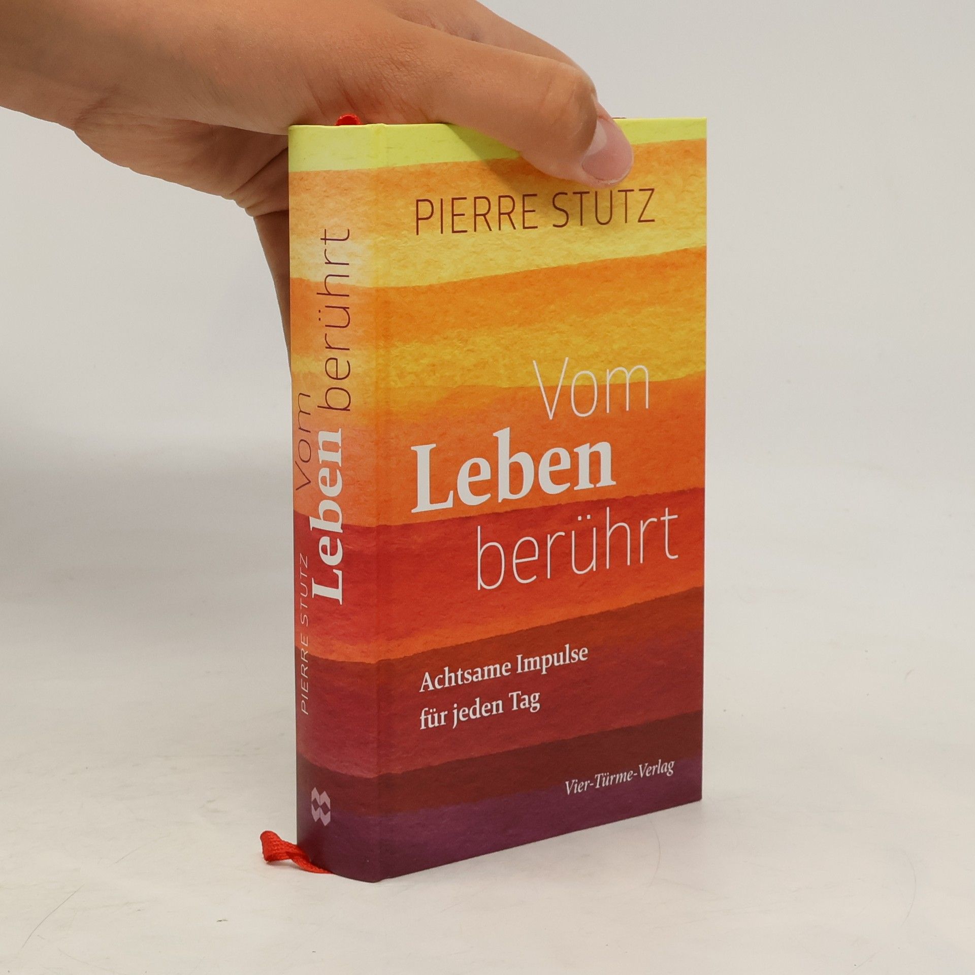 Pierre Stutz Vom Leben berührt - Achtsame Impulse für jeden Tag