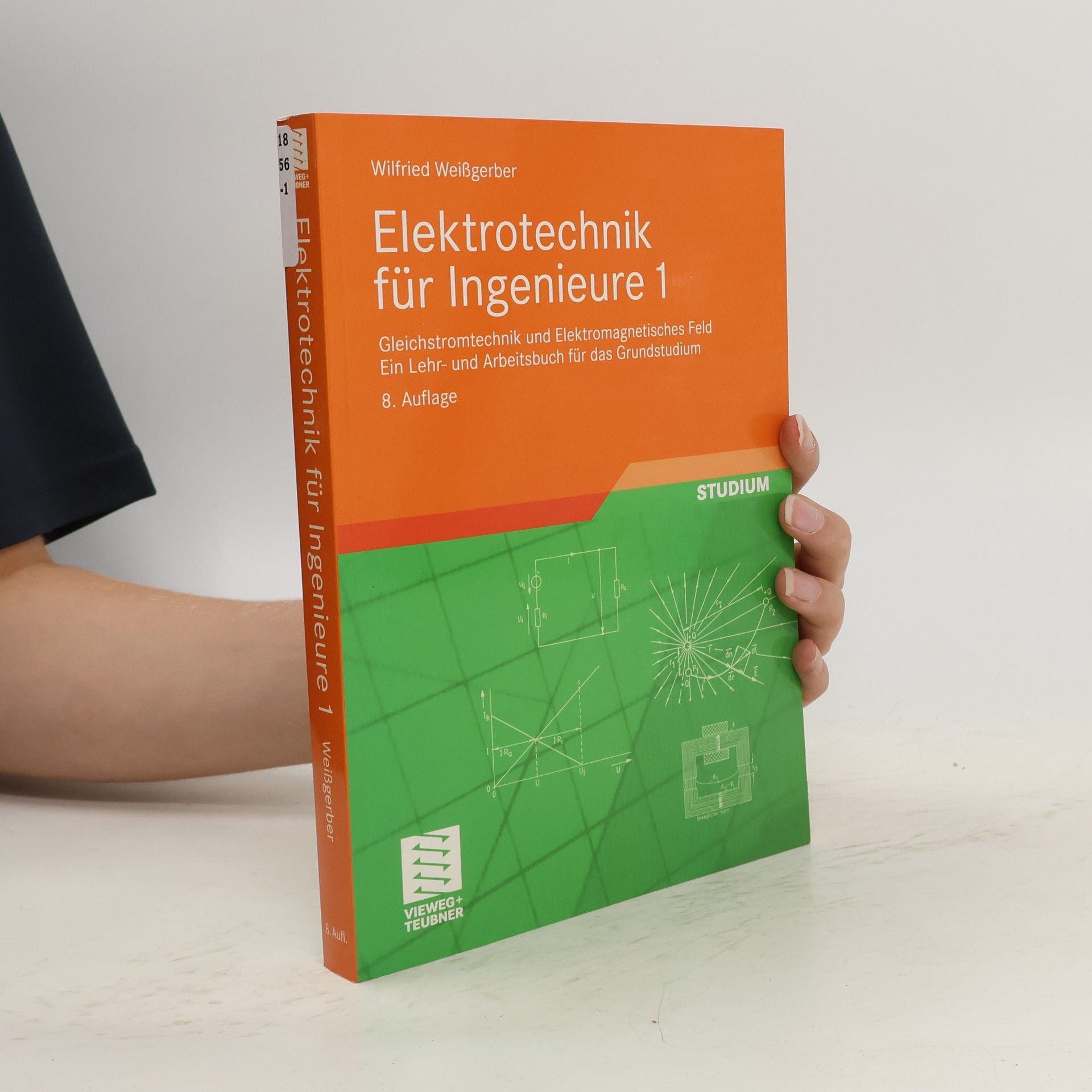 Wilfried Weißgerber Elektrotechnik für Ingenieure 1. Gleichstromtechnik und Elektromagnetisches Feld. Ein Lehr- und Arbeitsbuch für das Grundstudium