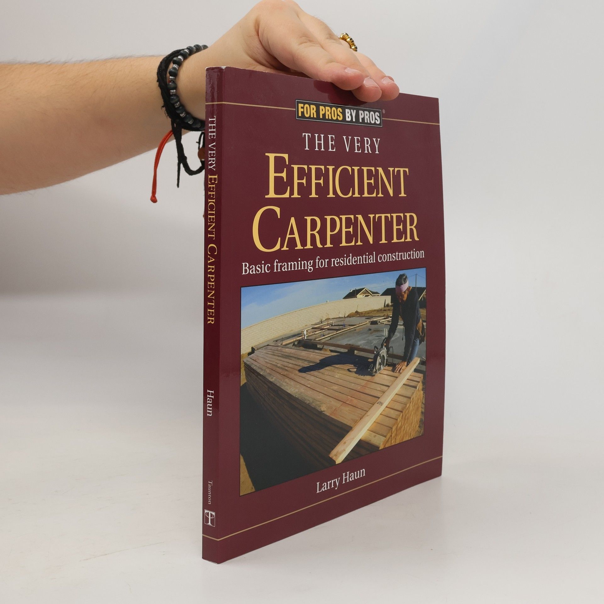 Larry Haun For Pros by Pros: The Very Efficient Carpenter