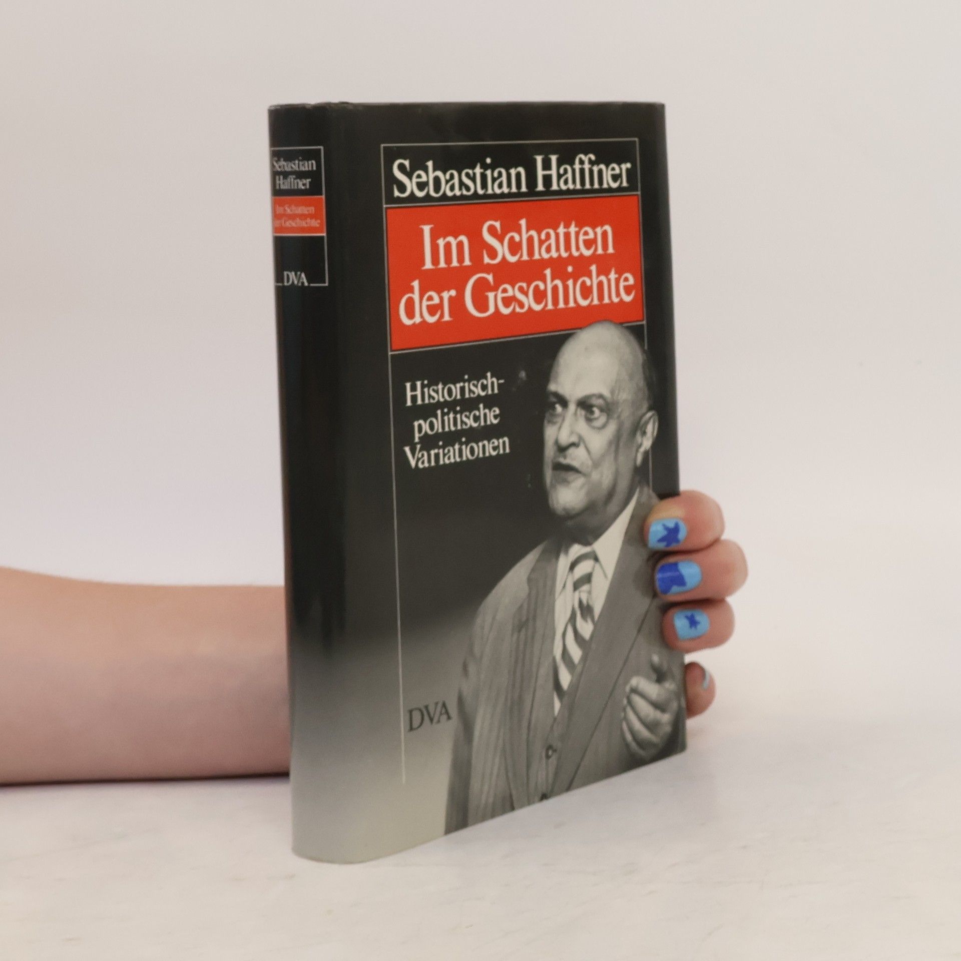 Sebastian Haffner Im Schatten der Geschichte. Historisch-politische Variationen