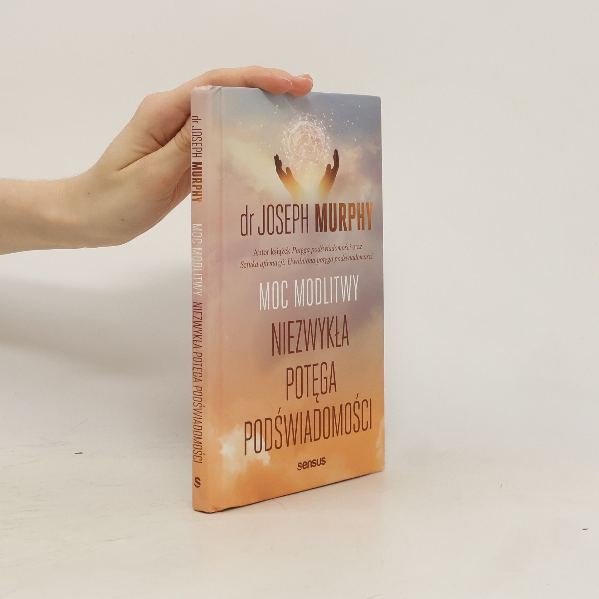Joseph Murphy Moc modlitwy. Niezwykła potęga podświadomości