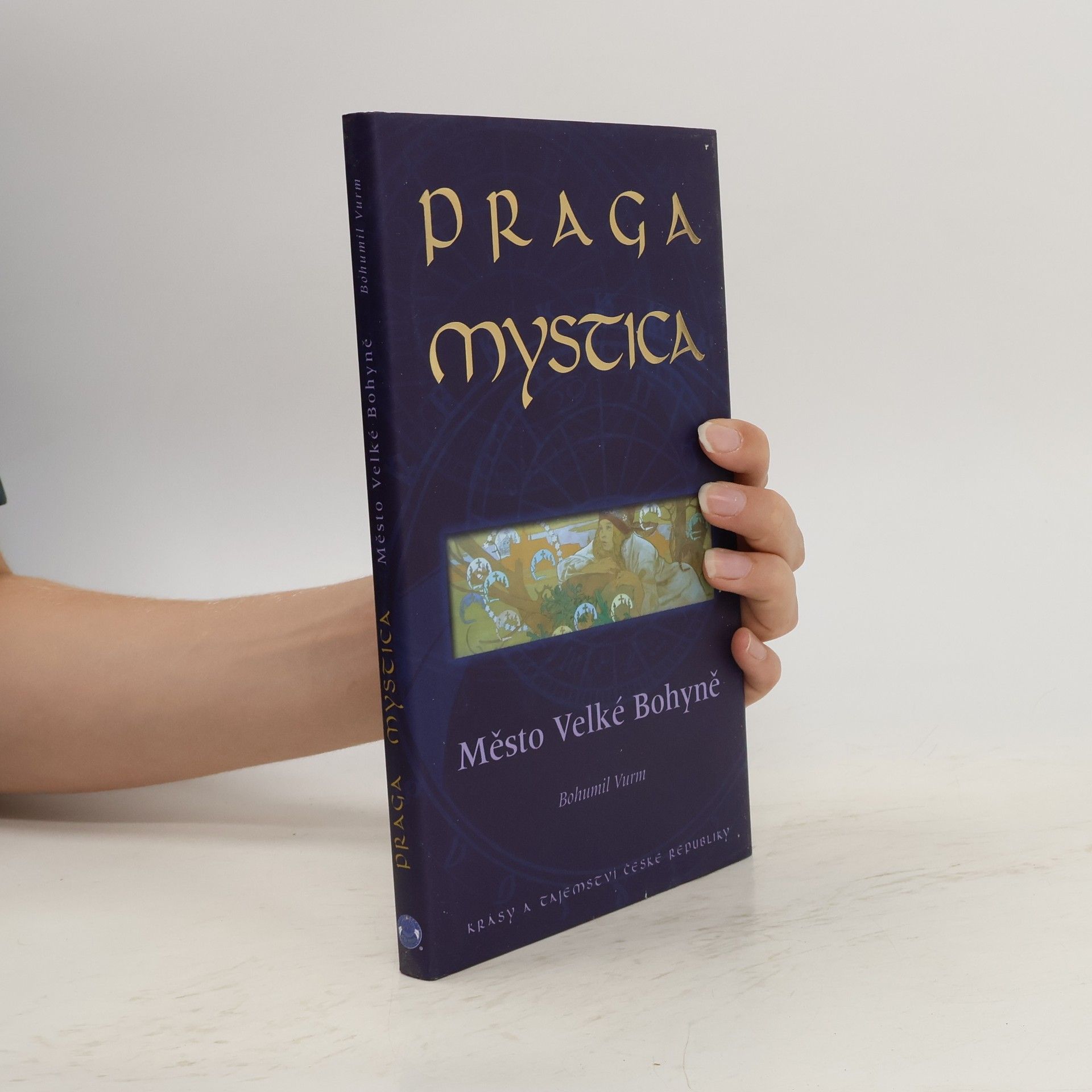Bohumil Vurm Praga Mystica: Město Velké Bohyně : krásy a tajemství České republiky