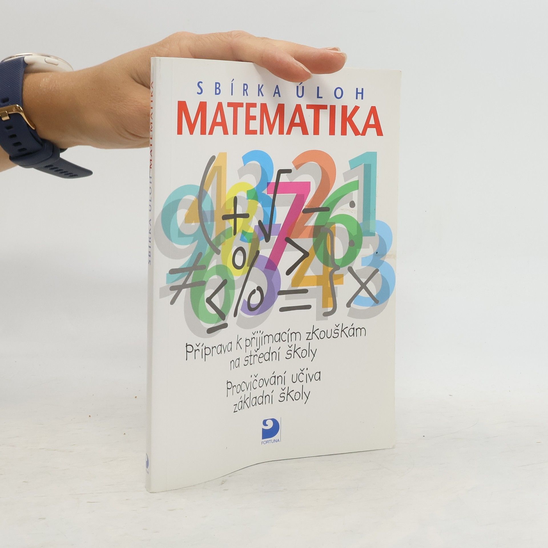 Martin Dytrych Matematika - sbírka úloh: Příprava k přijímacím zkouškám na střední školy: Procvičování učiva základní školy