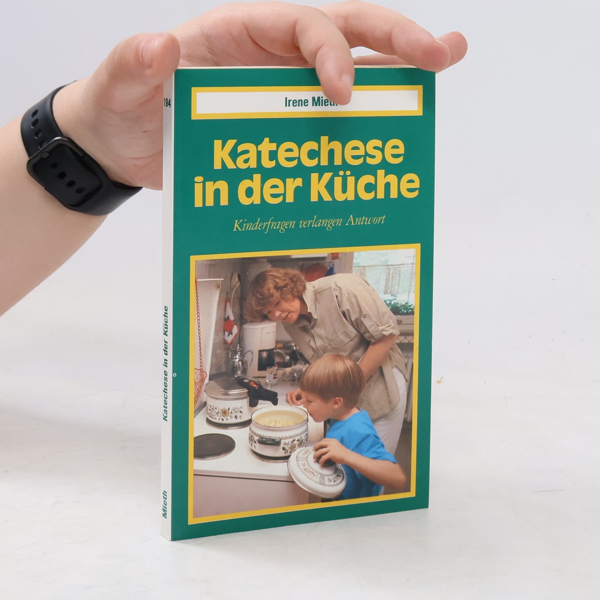 Irene Mieth Katechese in der Küche. Kinderfragen verlangen Antwort.