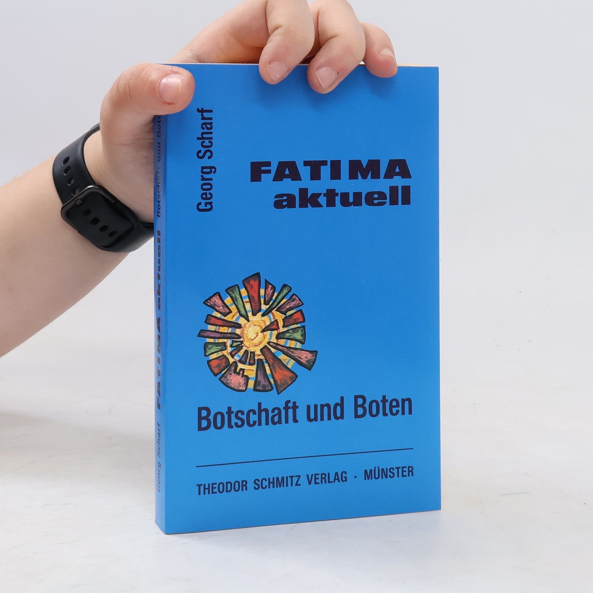 Georg Scharf Fatima aktuell. Botschaft und Boten