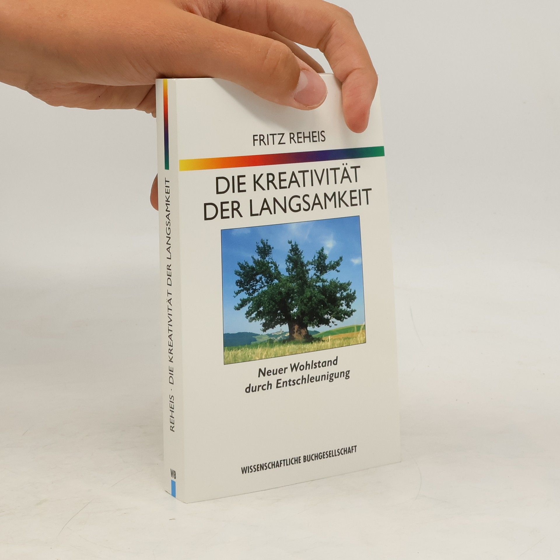 Fritz Reheis Die Kreativität der Langsamkeit. Neuer Wohlstand durch Entschleunigung