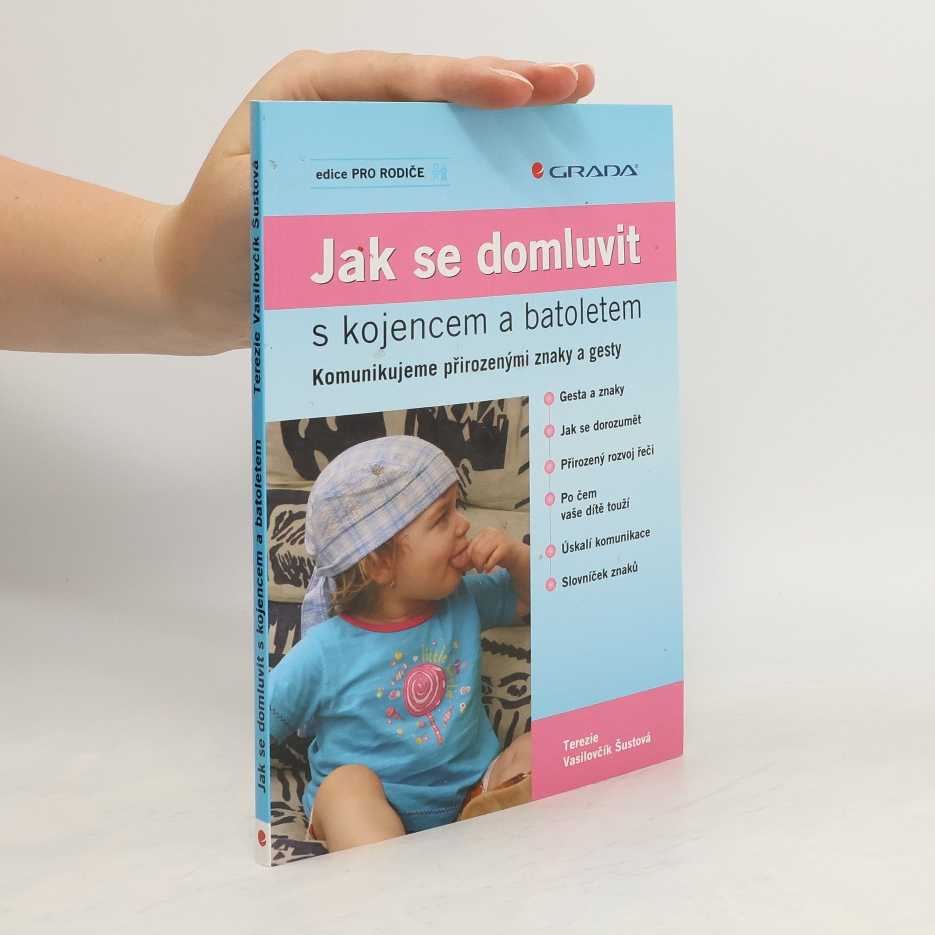 Terezie Vasilovčík Šustová Jak se domluvit s kojencem a batoletem. Komunikujeme přirozenými znaky a gesty