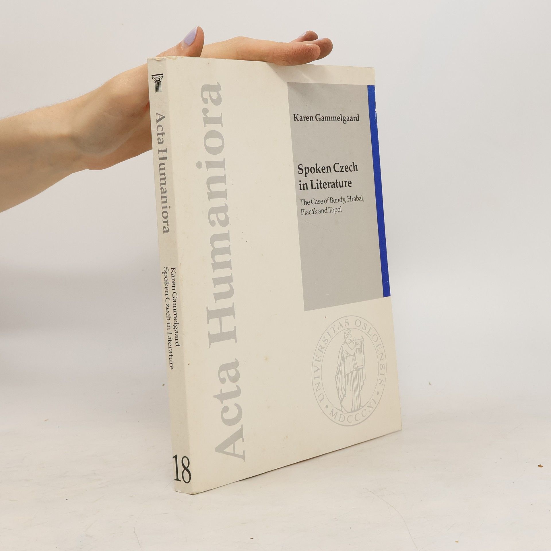 Karen Gammelgaard Spoken Czech in Literature 18. The Case of Bondy, Hrabal, Placák and Topol