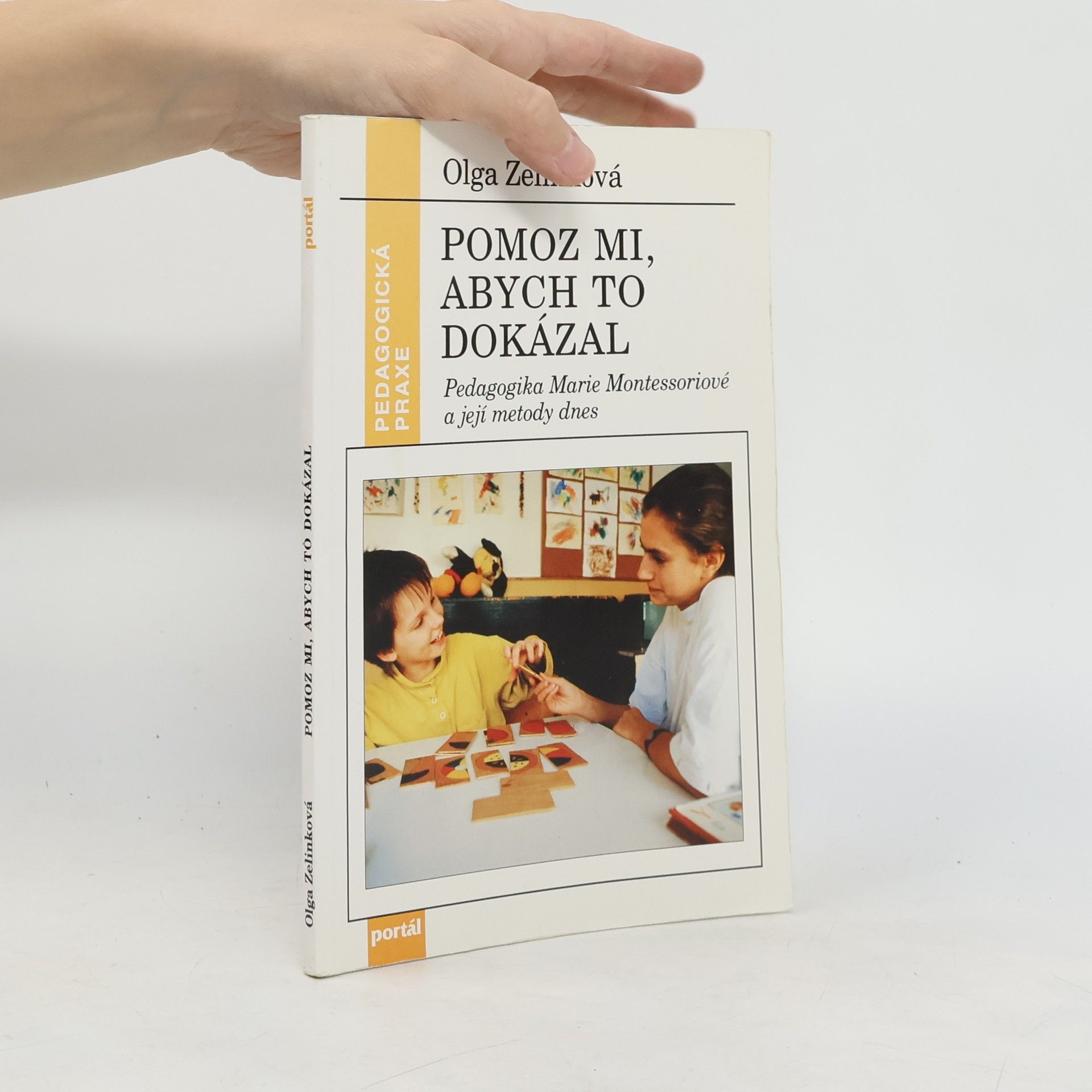 Zelinková Olga Pomoz mi, abych to dokázal : pedagogika Marie Montessoriové a její metody dnes